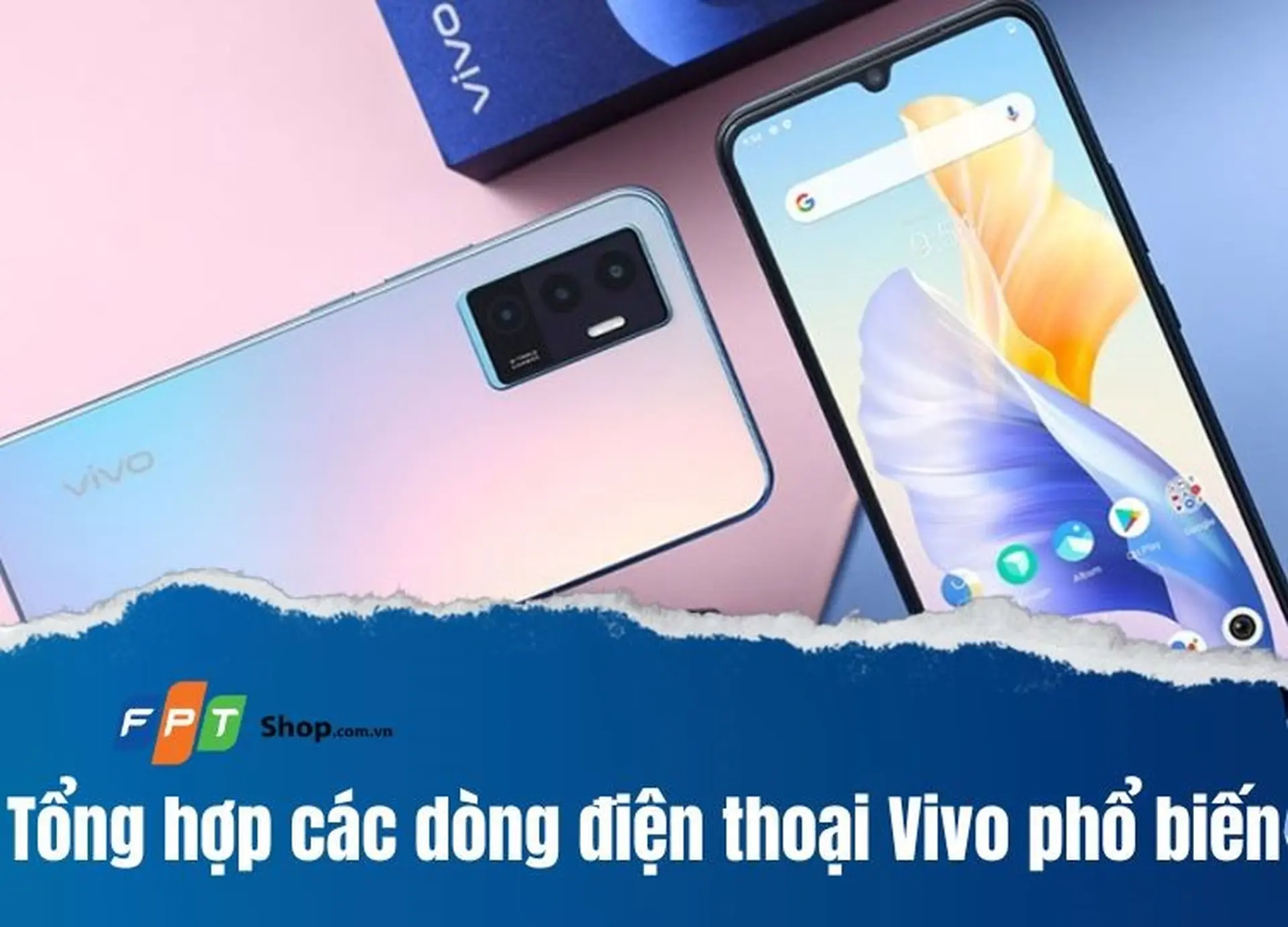 Tổng hợp các dòng điện thoại Vivo phổ biến, đa dạng phân khúc giá cho bạn lựa chọn