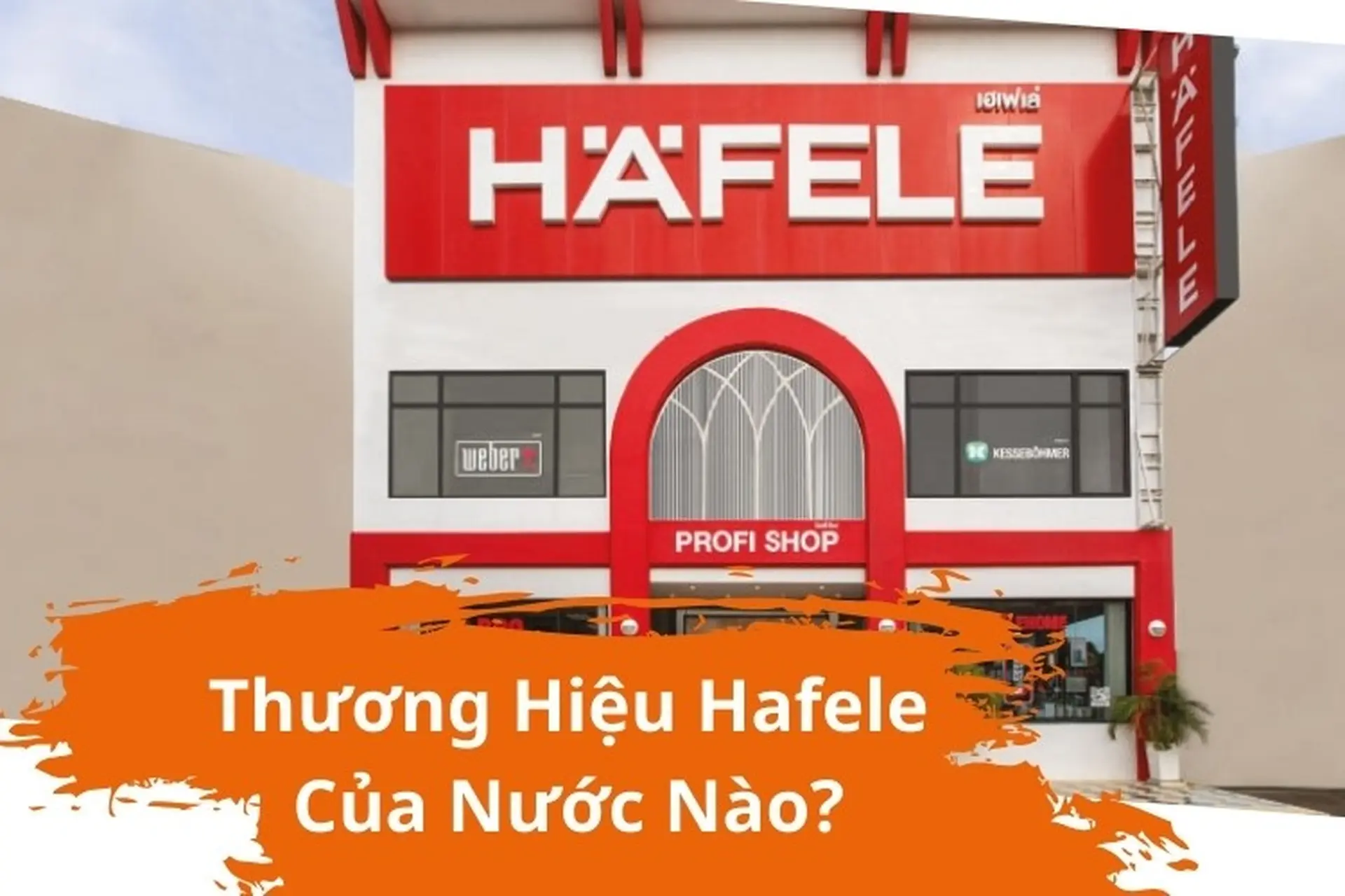 Hafele của nước nào? Top các sản phẩm nổi bật và tốt nhất của thương hiệu Hafele