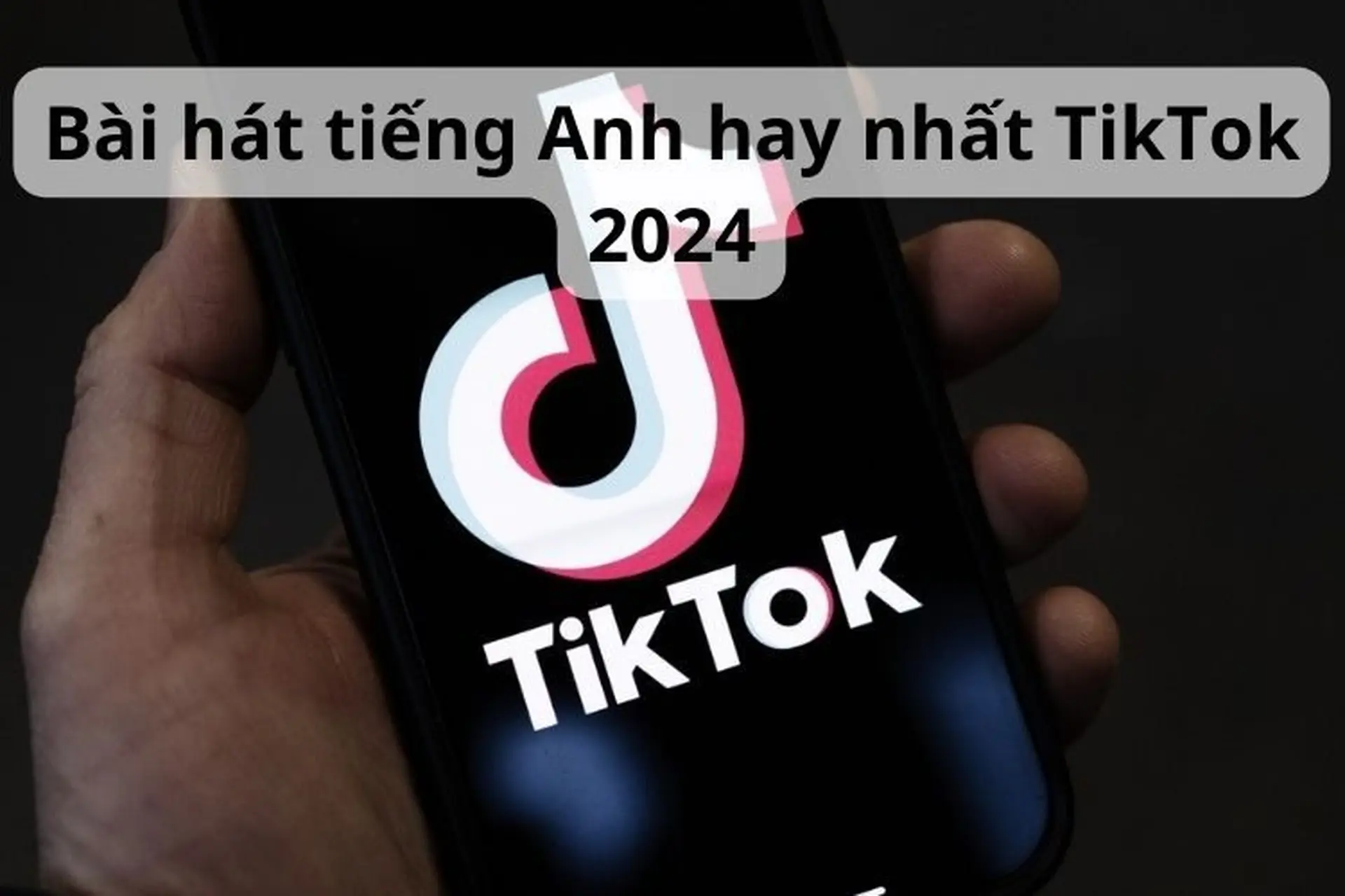 Giới thiệu 15 bài hát tiếng Anh hay nhất TikTok 2024 để theo trend hiệu quả