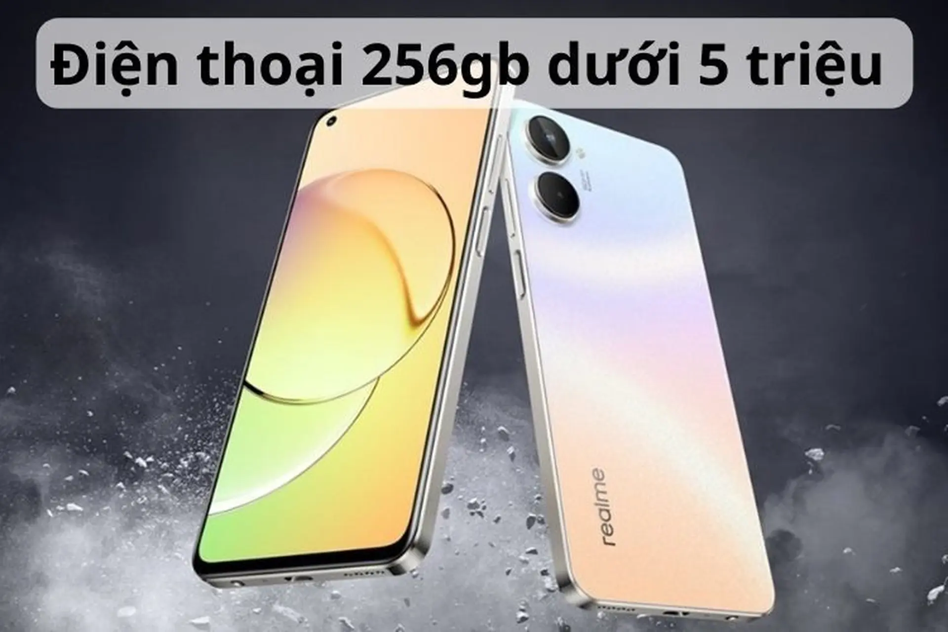 Tổng hợp những mẫu điện thoại 256GB dưới 5 triệu chất lượng đáng mua nhất hiện nay