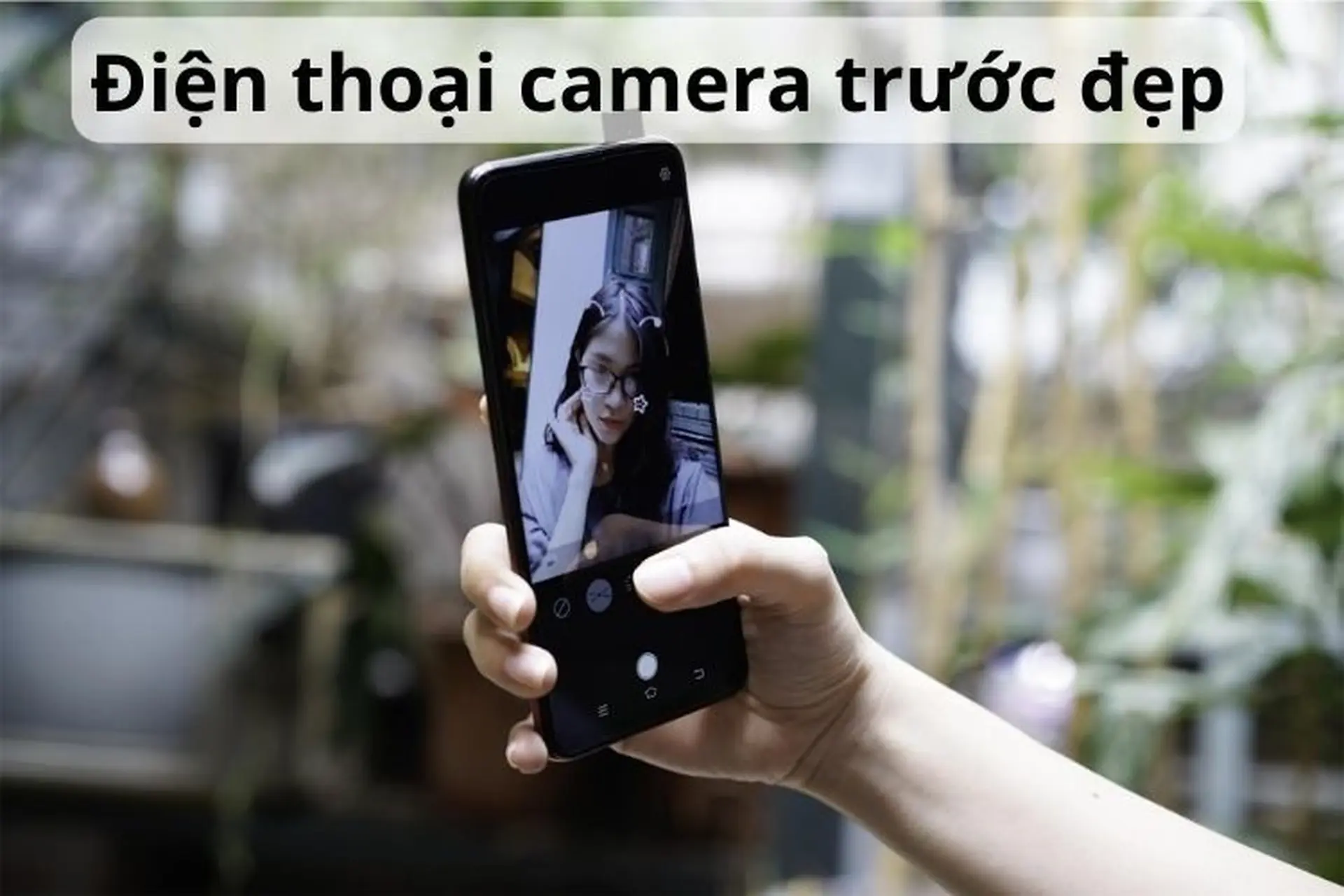 Top 12 điện thoại camera trước đẹp, tốt nhất nên sở hữu trên thị trường hiện nay