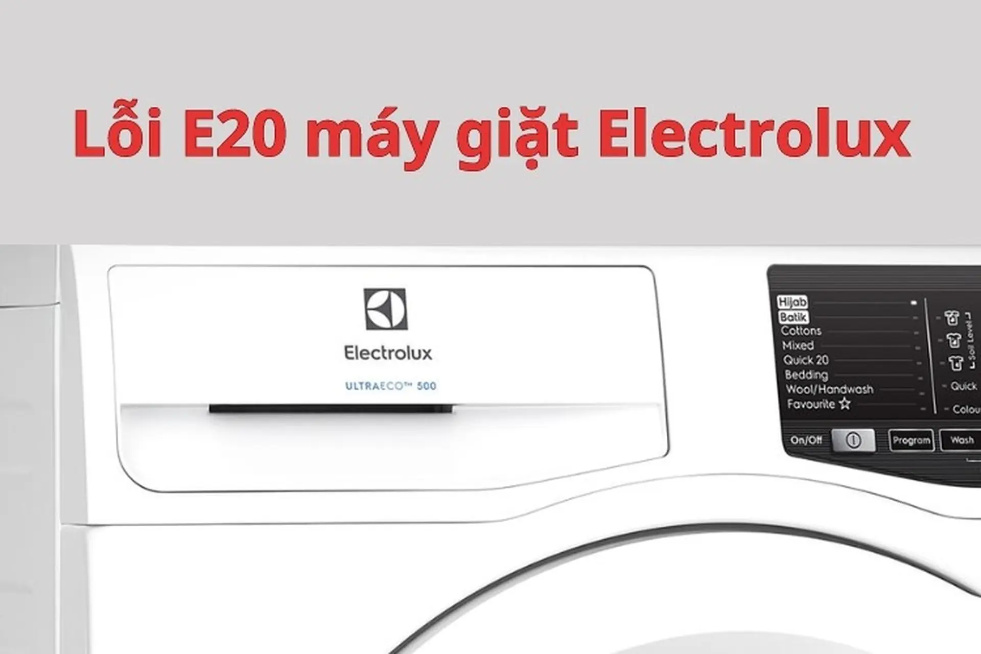 Lỗi E20 máy giặt Electrolux: Dấu hiệu nhận biết, nguyên nhân và cách khắc phục lỗi hiệu quả
