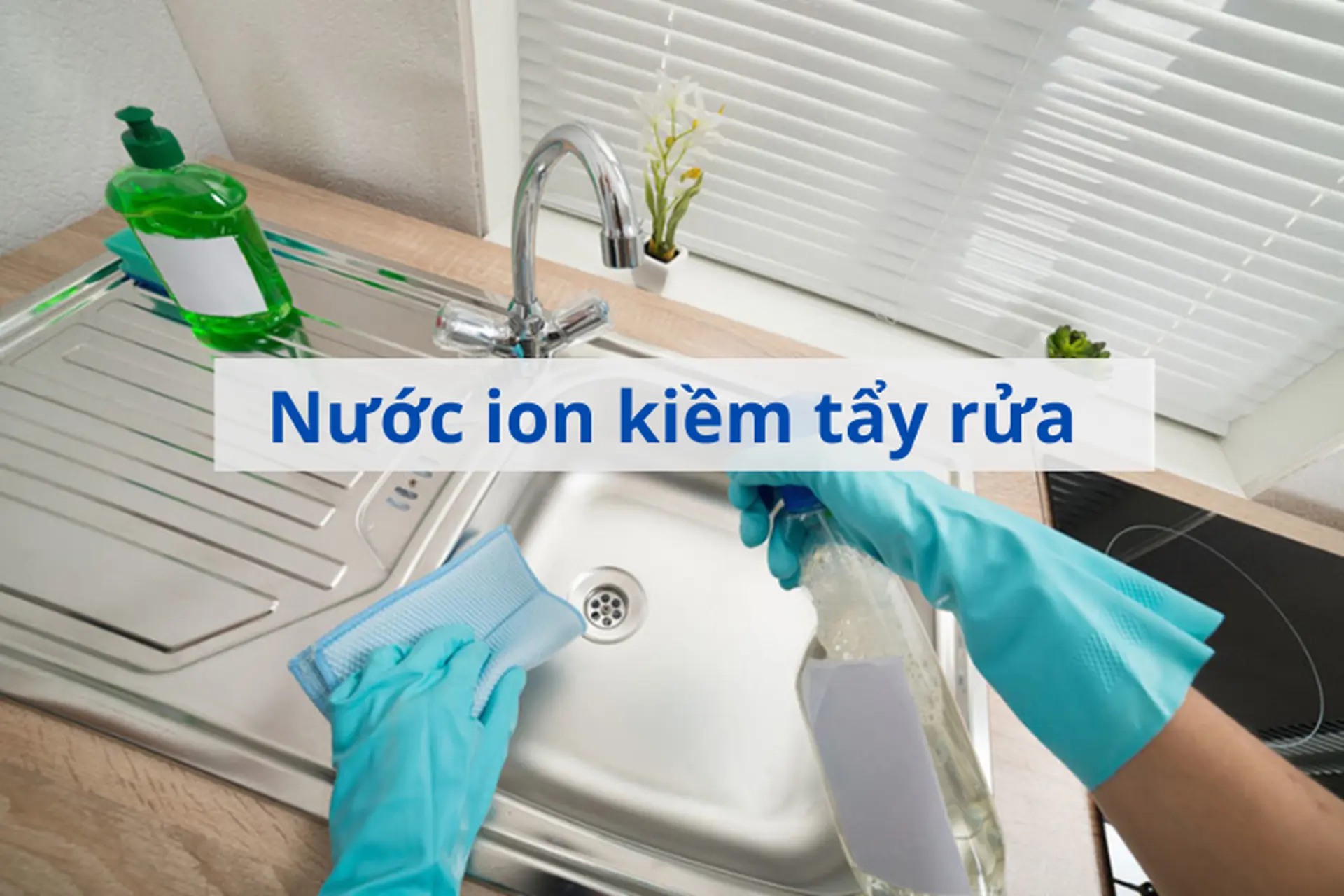 Khám phá sức mạnh của nước ion kiềm tẩy rửa giúp đánh bay mọi vết bẩn cứng đầu