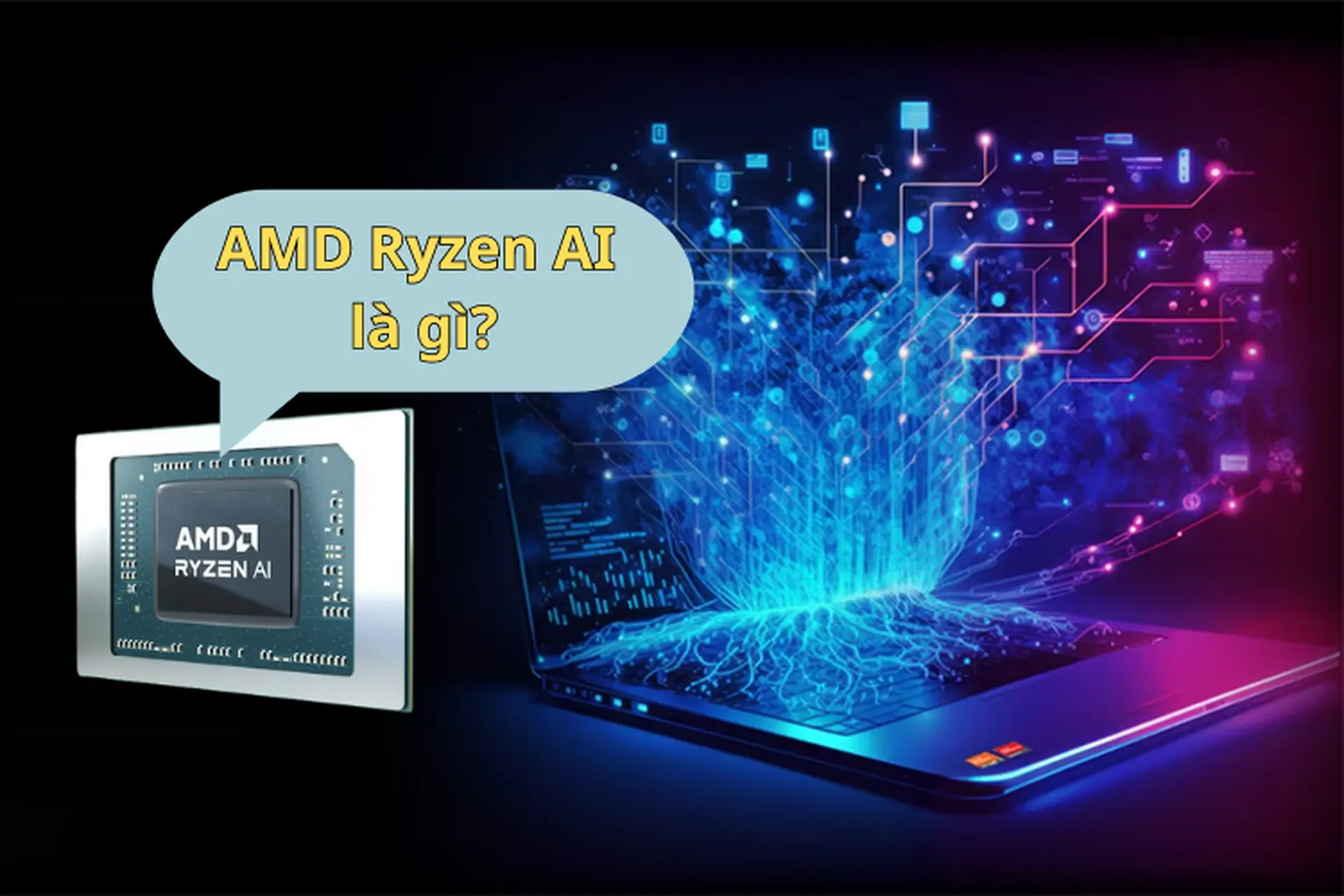AMD Ryzen AI là gì? Lợi ích của những laptop được trang bị CPU AMD Ryzen AI