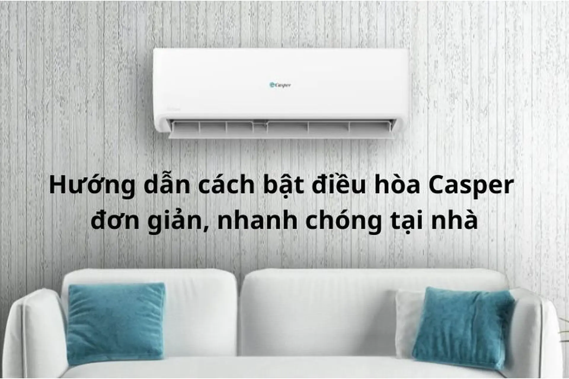 Cách bật điều hòa Casper siêu đơn giản và nhanh chóng không phải ai cũng biết