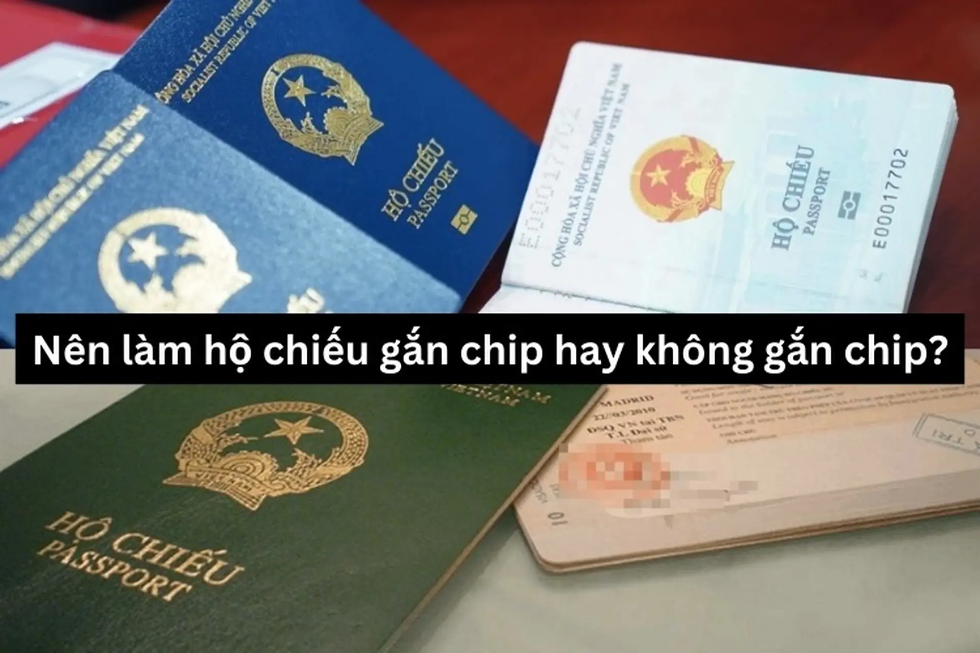 Nên làm hộ chiếu gắn chip hay không gắn chip? Dưới đây là 5 điểm giống và khác nhau bạn cần biết!