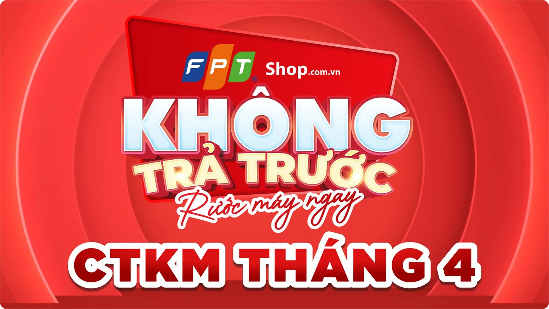 FTP Shop ưu đãi đến 50%, trả góp 0%, trả trước 0đ áp dụng cho nhiều ngành hàng
