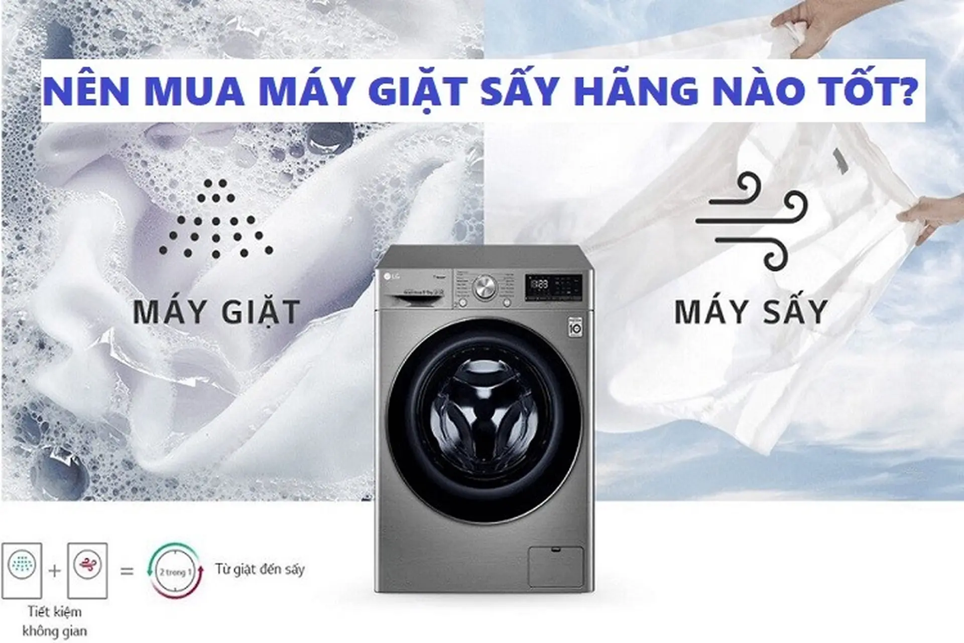Các hãng máy giặt sấy được ưa chuộng nhất hiện nay, nên mua máy giặt sấy hãng nào tốt?