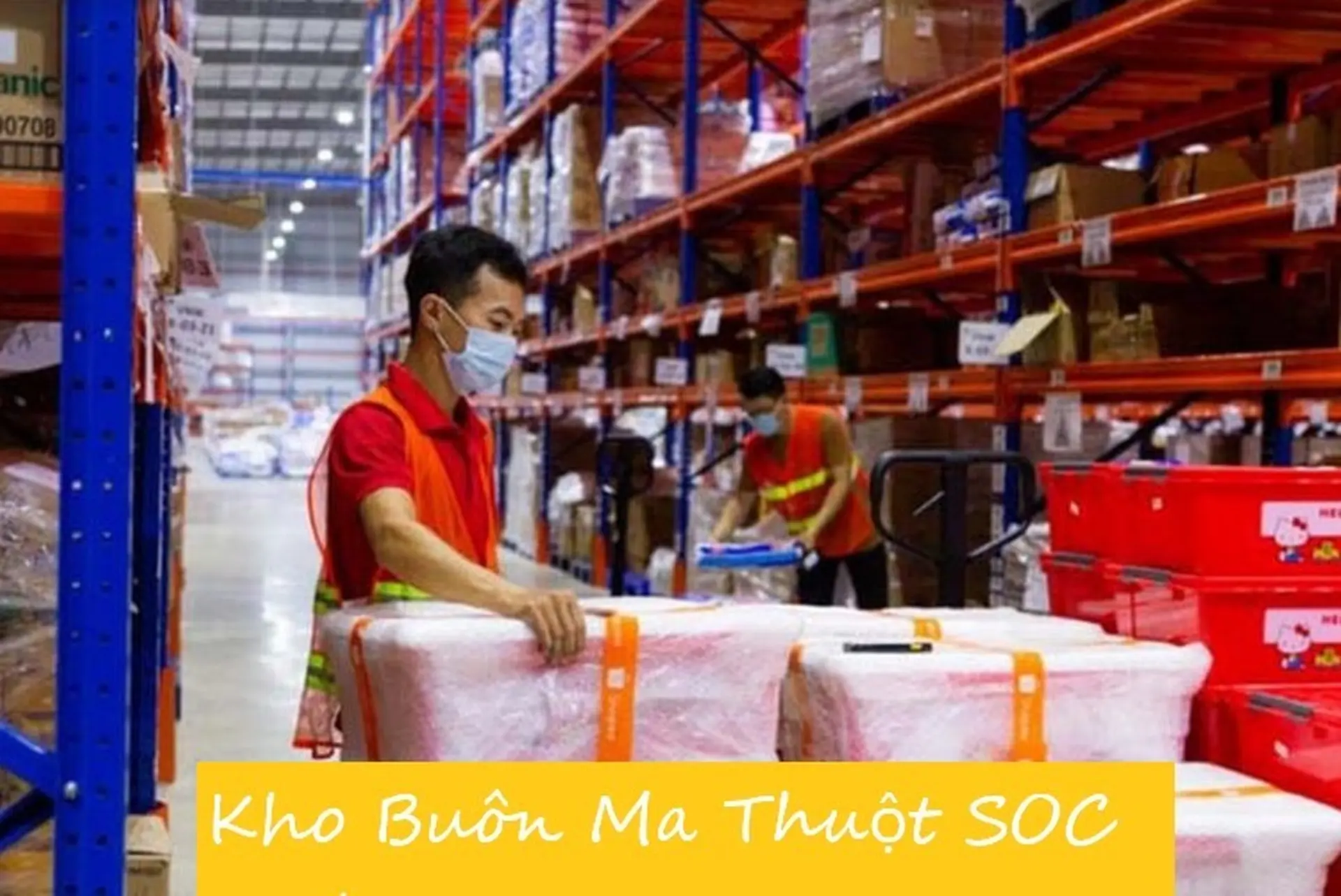 Kho Buôn Ma Thuột SOC ở đâu? Thời gian nhận hàng sau khi hàng đã đến kho cụ thể