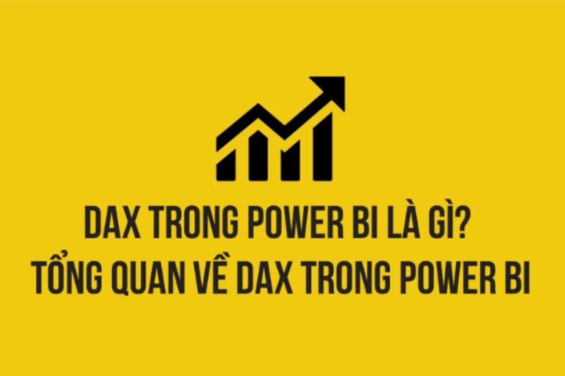Khái niệm và tầm quan trọng của hàm DAX Power BI. Tìm hiểu những hàm DAX Power Bi cơ bản