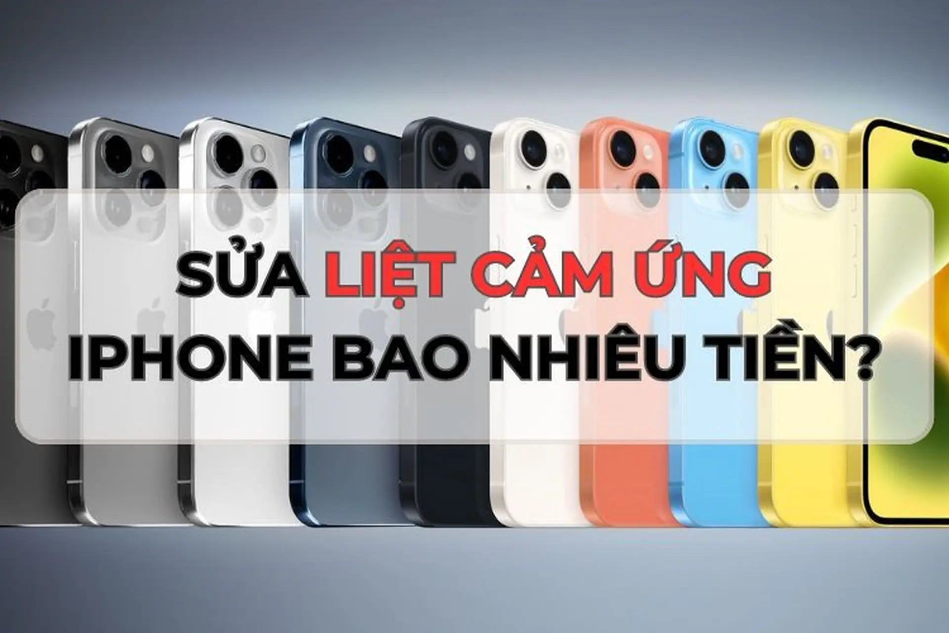 Giải đáp: Sửa liệt cảm ứng iPhone bao nhiêu tiền? Nguyên nhân và cách khắc phục hiệu quả