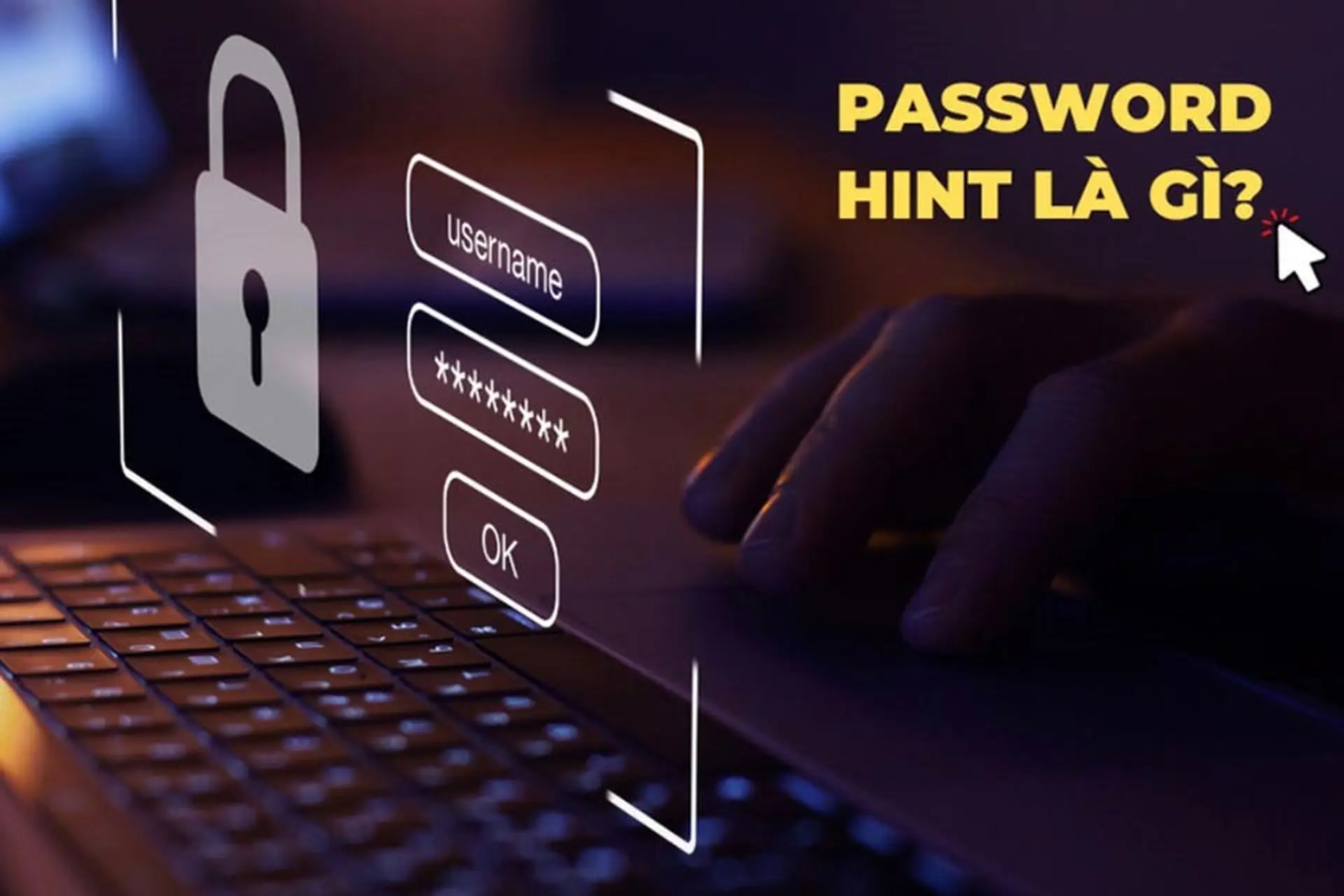 Password Hint là gì? Mách bạn cách cài đặt Password Hint an toàn trên máy tính