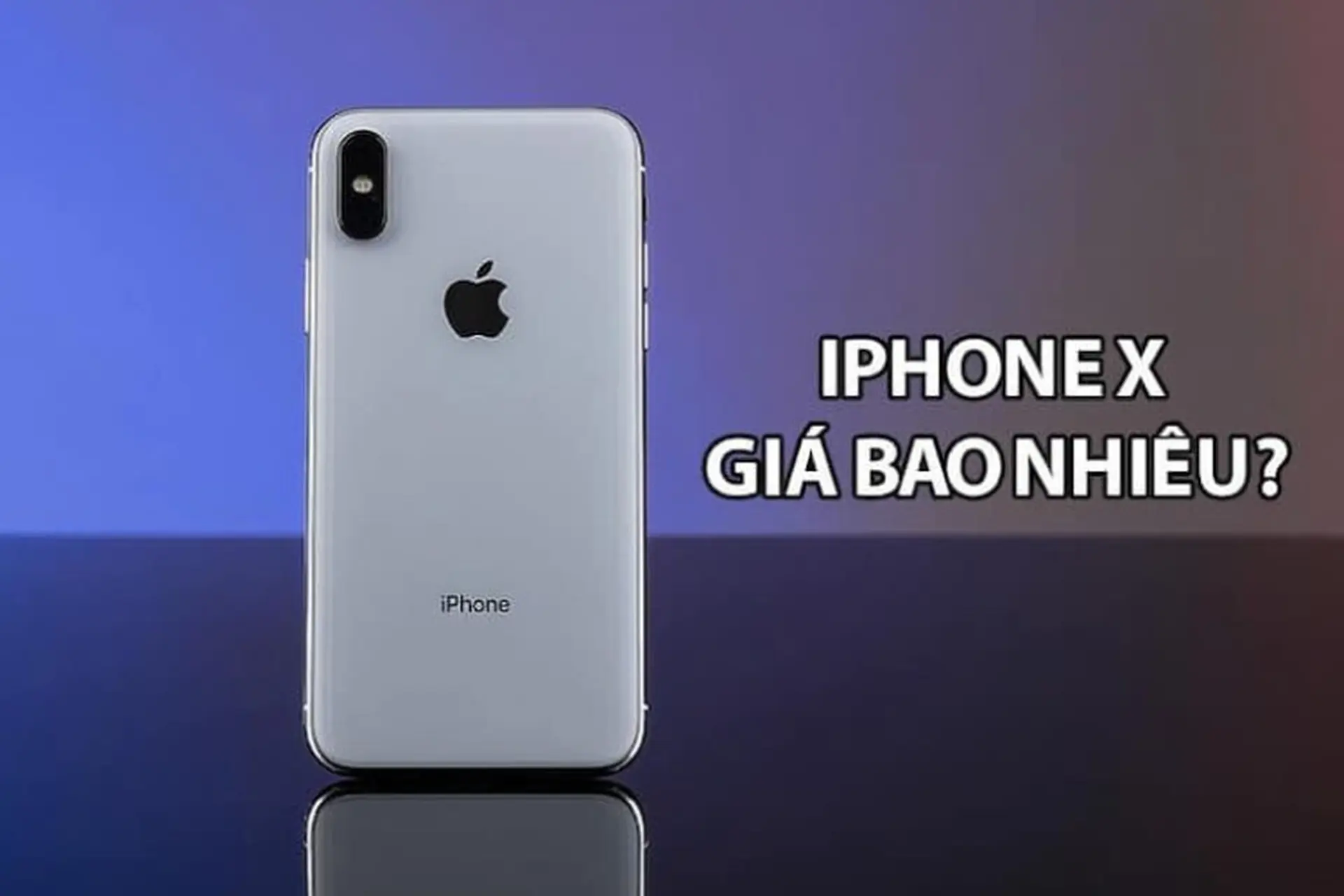 Thông tin chi tiết về iPhone X giá bao nhiêu 2024. Có nên mua iPhone X ở thời điểm hiện tại?