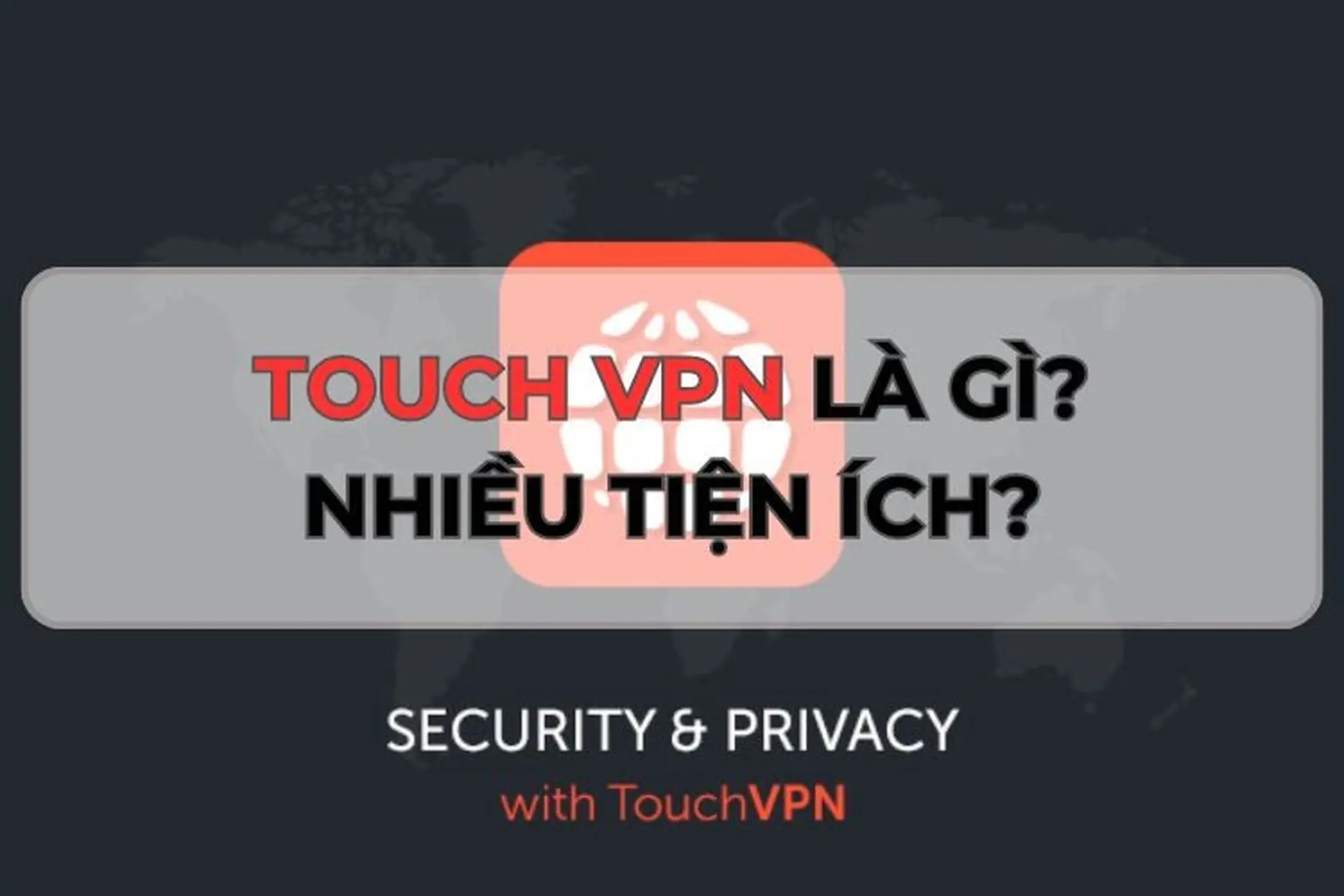 Mách bạn Touch VPN là gì? Bật mí các tiện ích? Sử dụng Touch VPN có miễn phí hay không?