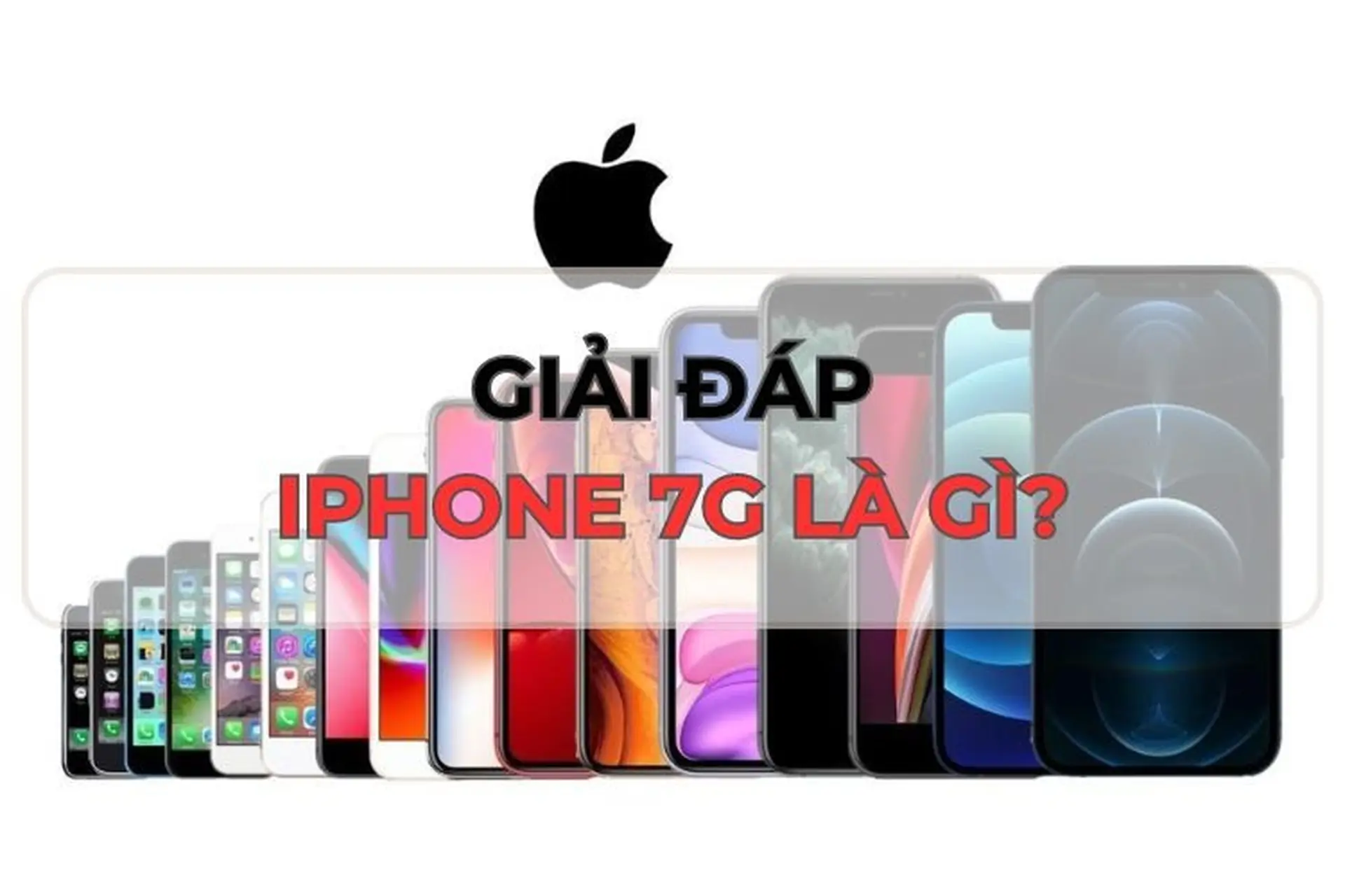 Bật mí iPhone 7G là gì? Mách bạn tất tần tật thông tin về chiếc điện thoại “lạ lẫm” iPhone 7G 
