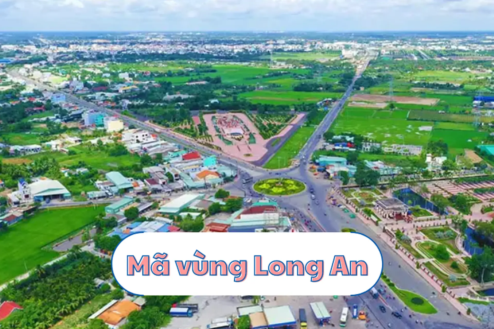 Mã vùng Long An là gì? Cập nhật cho bạn biết những thông tin quan trọng khi gọi điện thoại