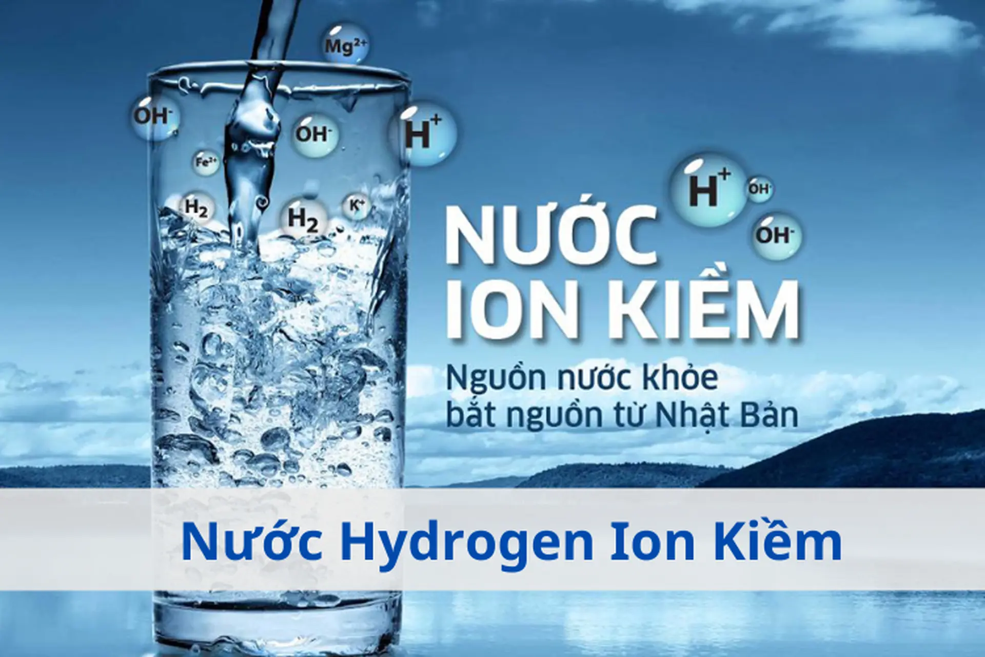 Khám phá lợi ích nước Hydrogen Ion Kiềm. Phân biệt với nước kiềm và nước Hydrogen