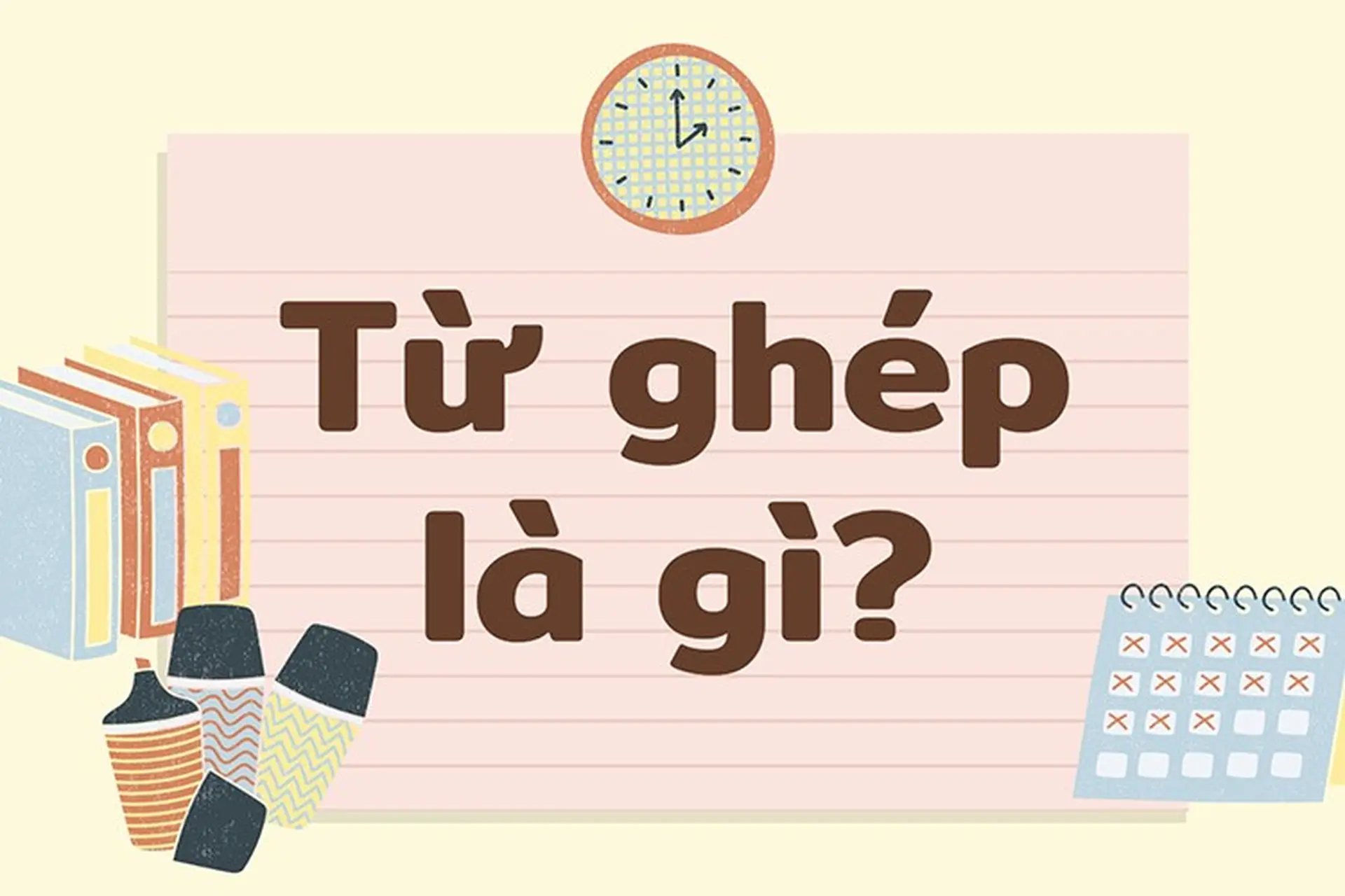 Từ ghép là gì? Cách nhận diện và phân biệt từ ghép trong tiếng Việt cùng ví dụ minh hoạ siêu dễ hiểu