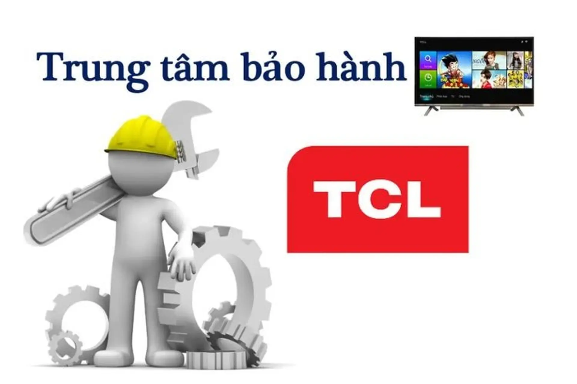 Bảo hành tivi TCL: Thời gian, cách kiểm tra, chế độ, cách yêu cầu dịch vụ sửa chữa