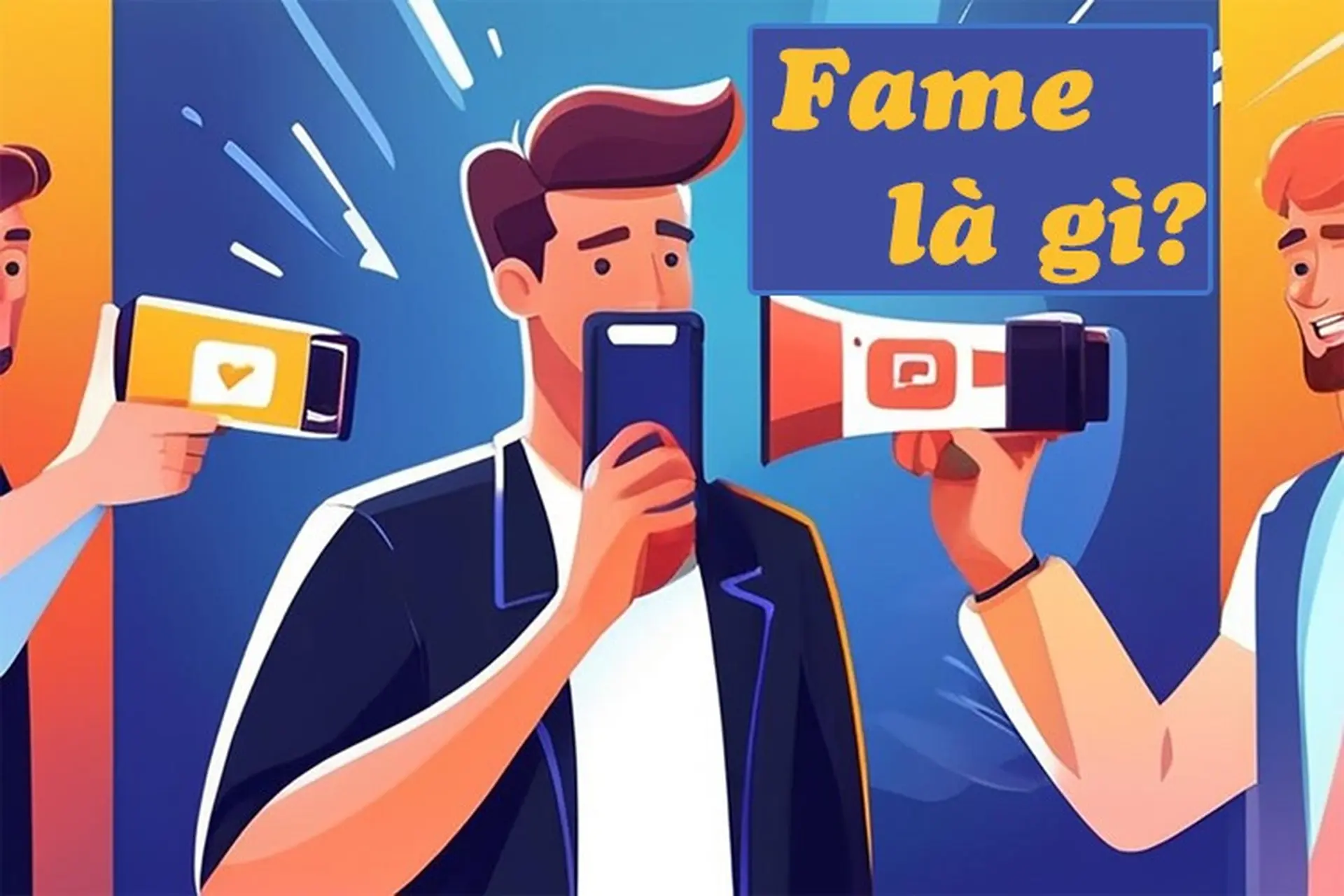 Fame là gì? Khám phá chi tiết bức tranh bi hài về "bú fame" trong thời đại mạng xã hội