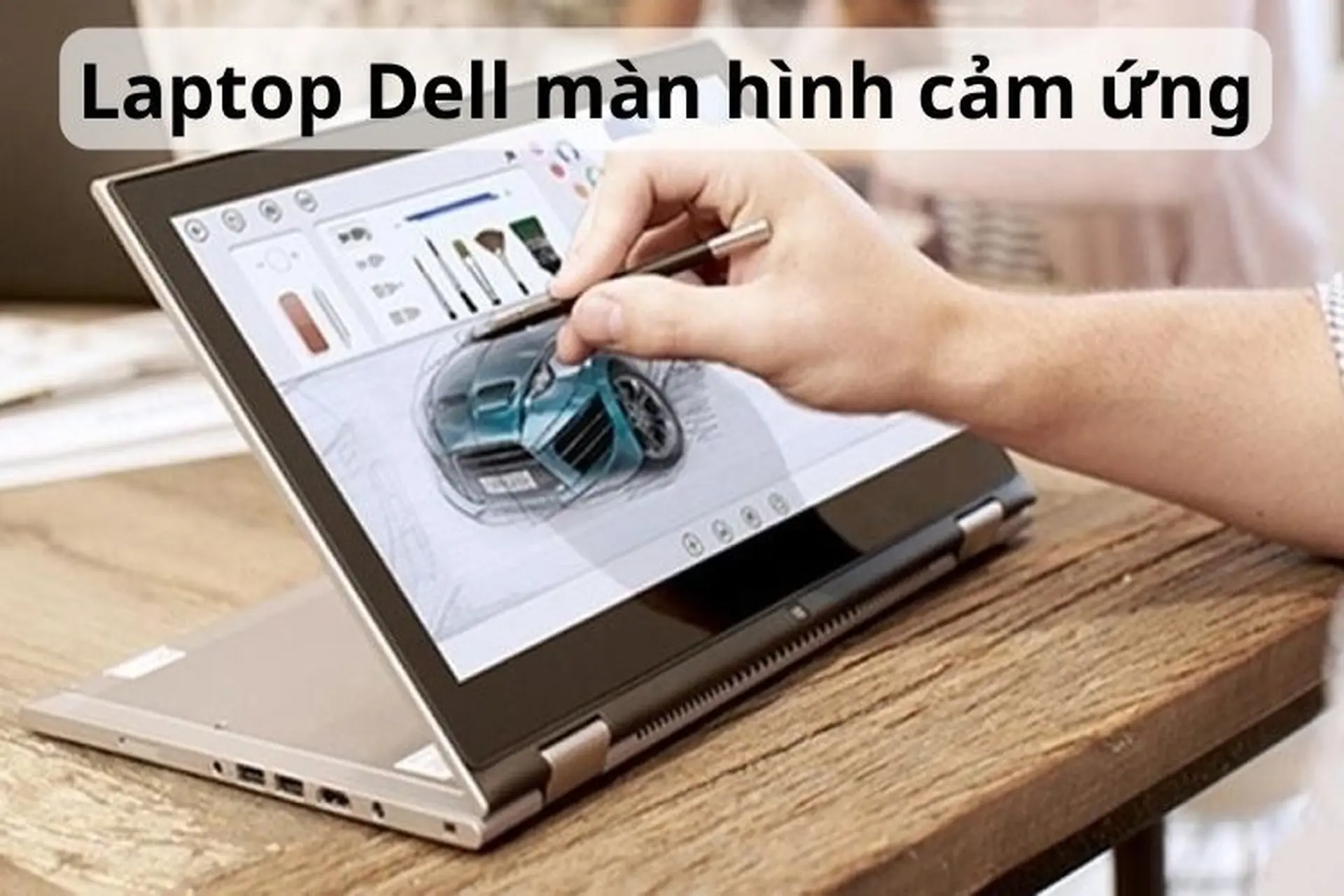 Giới thiệu top 10 laptop Dell màn hình cảm ứng sang trọng nhất nên sở hữu hiện nay