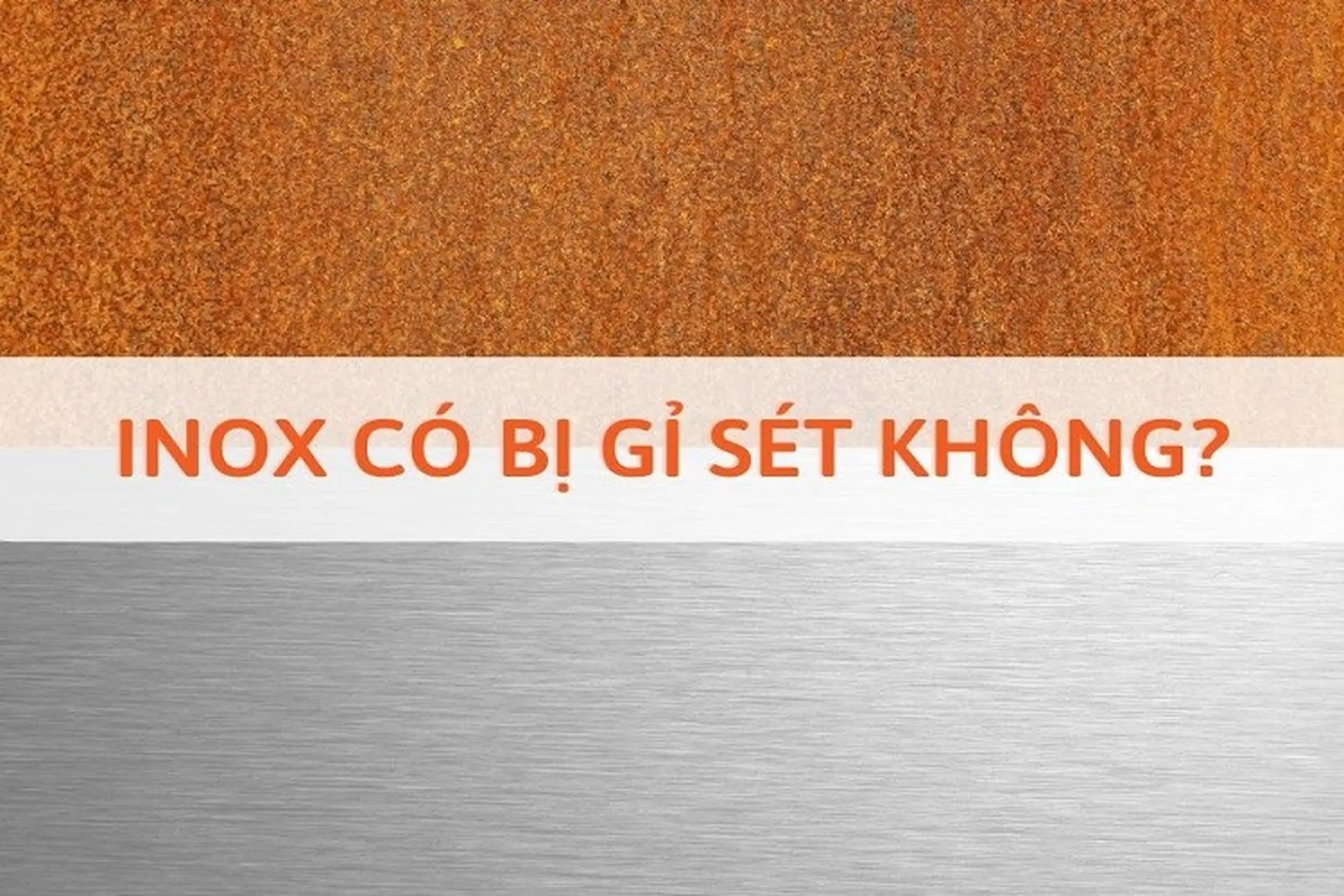 Inox có bị gỉ không? Những ứng dụng của inox trong cuộc sống của chúng ta hiện nay