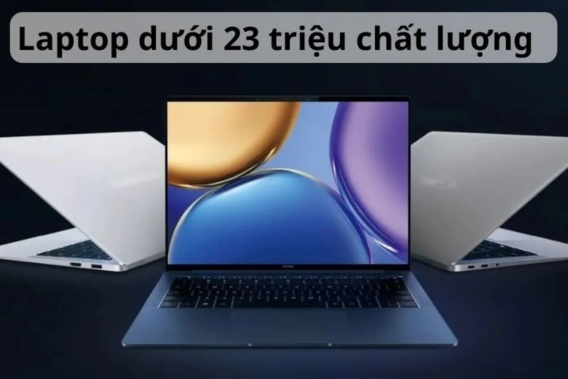 Mách bạn 9 laptop dưới 23 triệu 2024 sở hữu cấu hình mạnh, độ bền cao đáng mua nhất