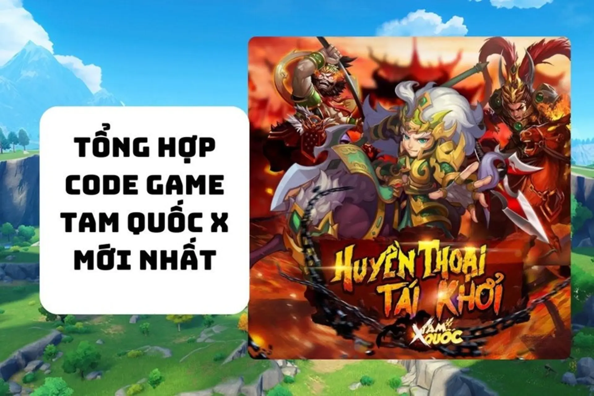 Danh sách code Tam Quốc X miễn phí, mới nhất tháng 6/2025, cách nhập code chính xác 100%