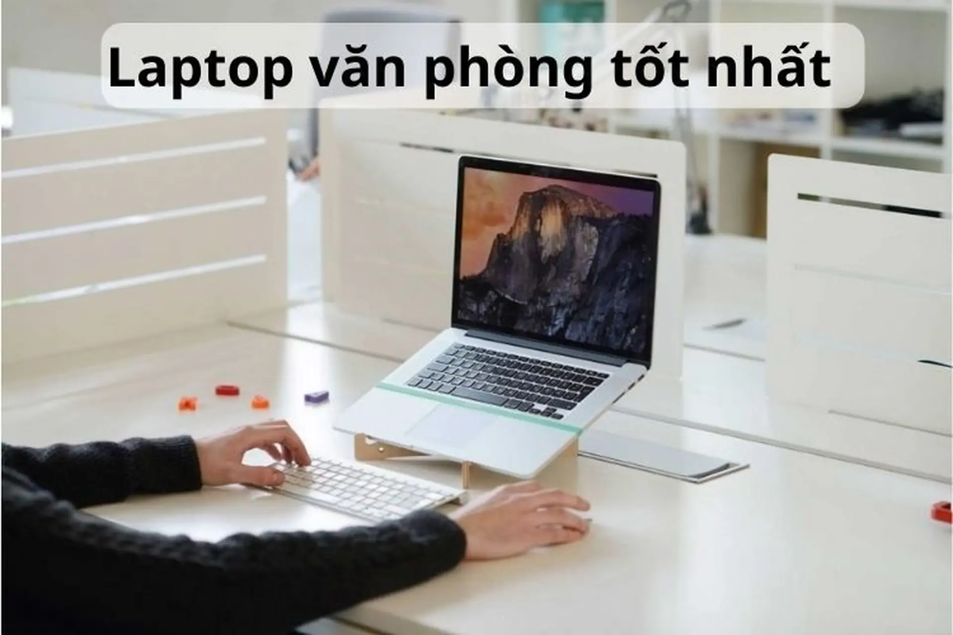 Toplist 10 chiếc laptop văn phòng tốt nhất 2024 được nhiều người sử dụng