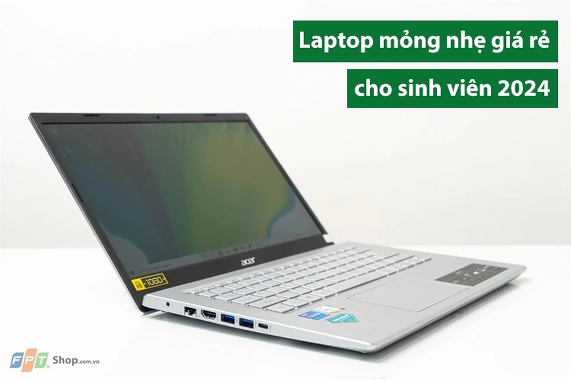 Điểm danh 8 laptop mỏng nhẹ giá rẻ cho sinh viên 2024: Đồng hành trên mọi hành trình
