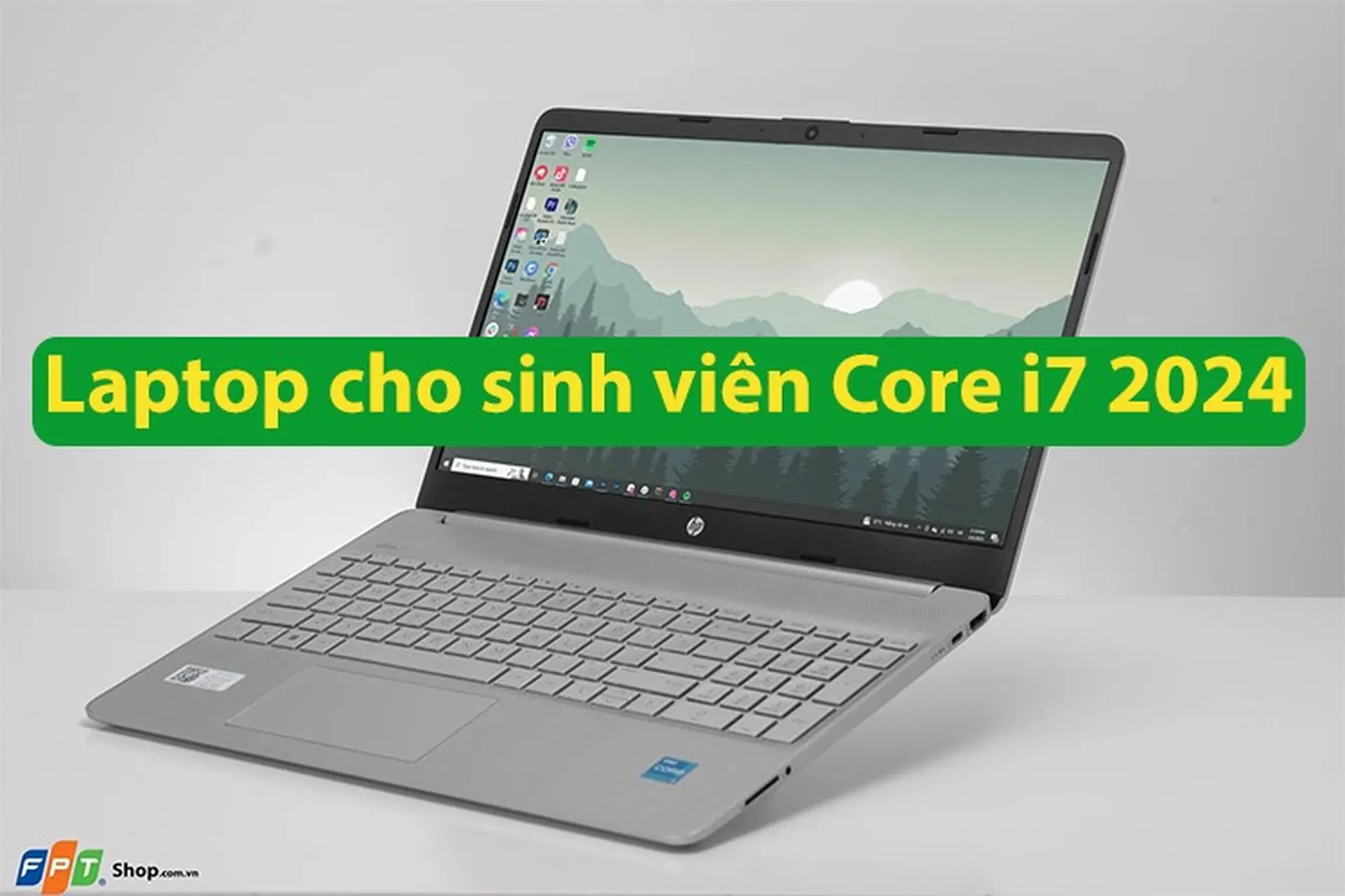 Top 7 laptop cho sinh viên Core i7 2024: Cấu hình ấn tượng, nâng tầm học tập