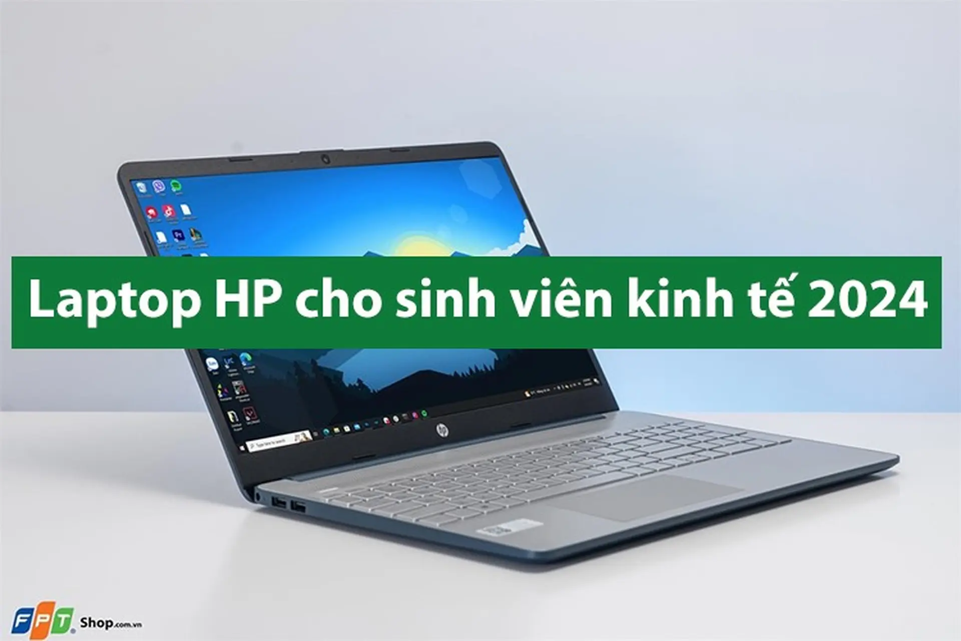 Laptop HP cho sinh viên kinh tế 2024 nào đáng mua? Bật mí 8 lựa chọn tốt dành cho bạn