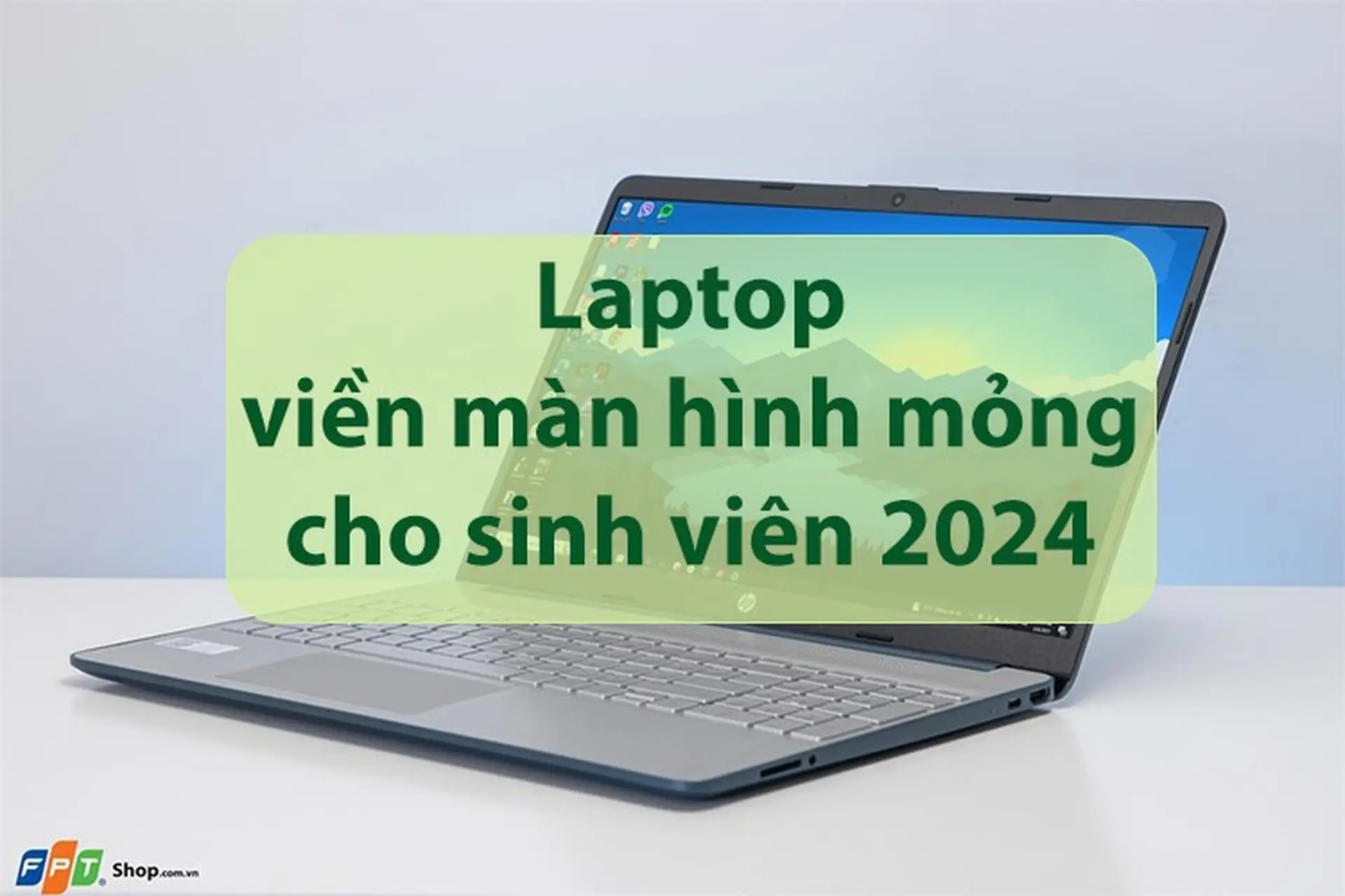 Laptop viền màn hình mỏng cho sinh viên 2024: Mở ra không gian bất tận để học tập, giải trí
