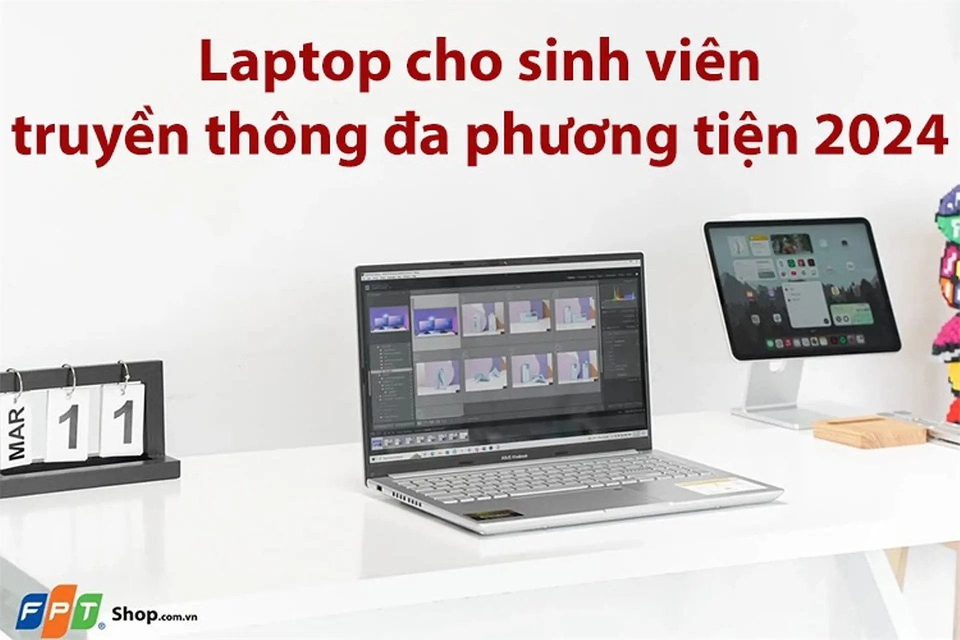 Laptop cho sinh viên truyền thông đa phương tiện 2024 nào đáng mua? Bật mí 8 lựa chọn giá tốt, cấu hình cao