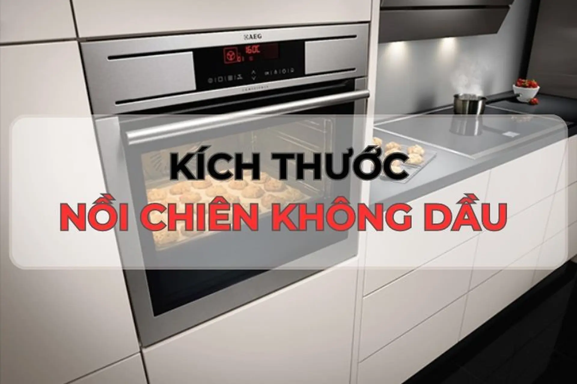 Kích thước lò nướng âm tủ phổ biến để sử dụng trong gia đình? Loại nào phù hợp với gia đình bạn?