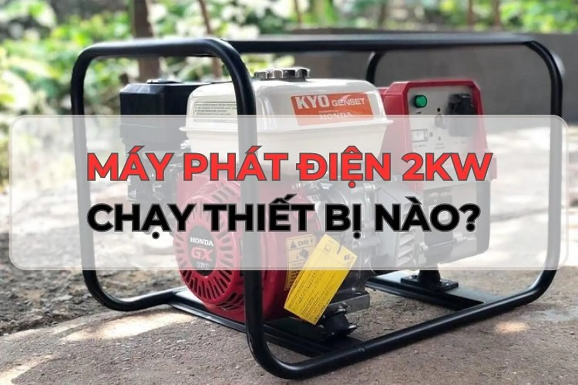 Máy phát điện 2kW chạy được những thiết bị gì? Nên mua loại máy phát điện chạy xăng hay dầu?