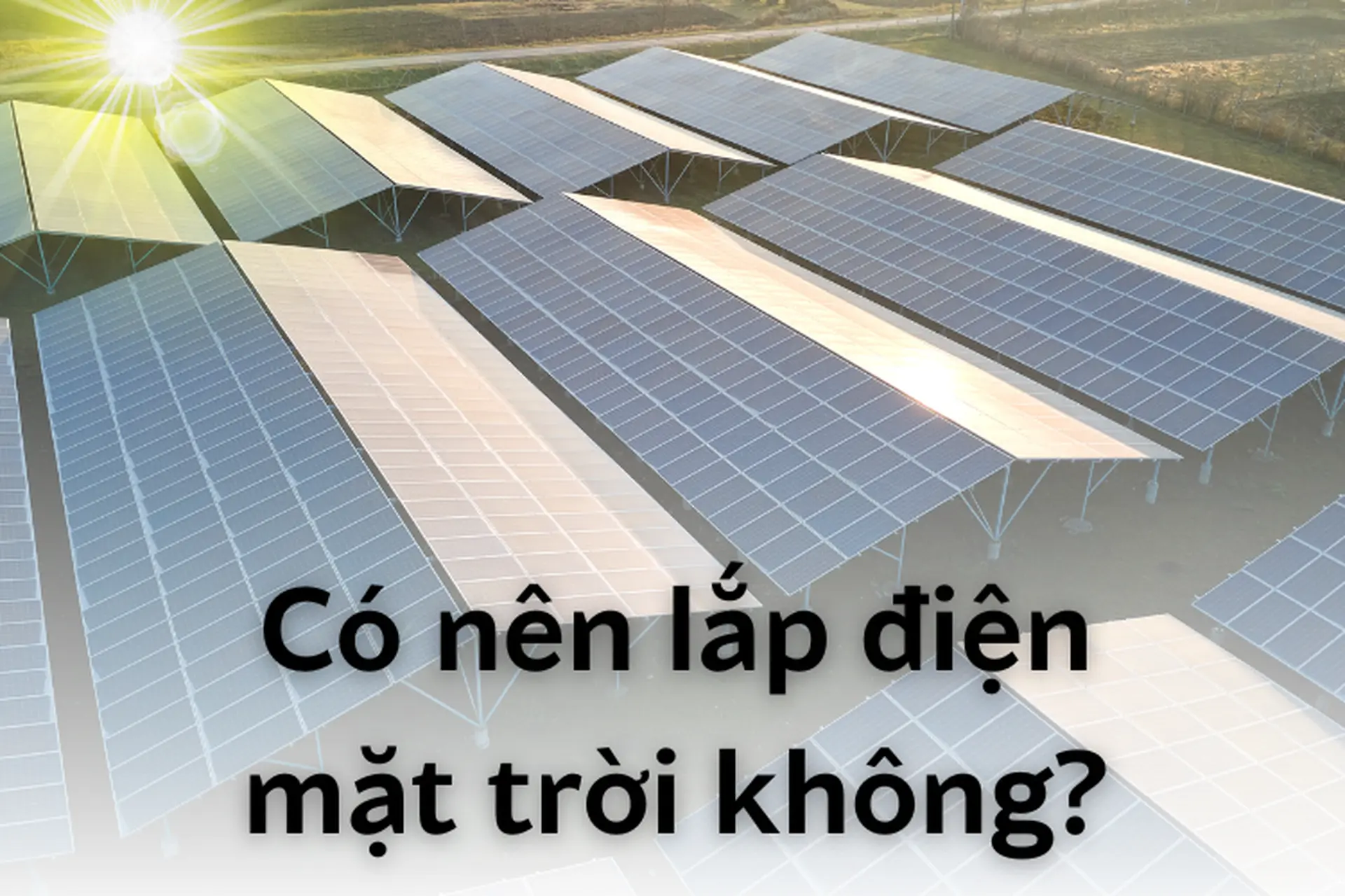Có nên lắp điện năng lượng mặt trời không? Lợi ích của việc lắp điện mặt trời