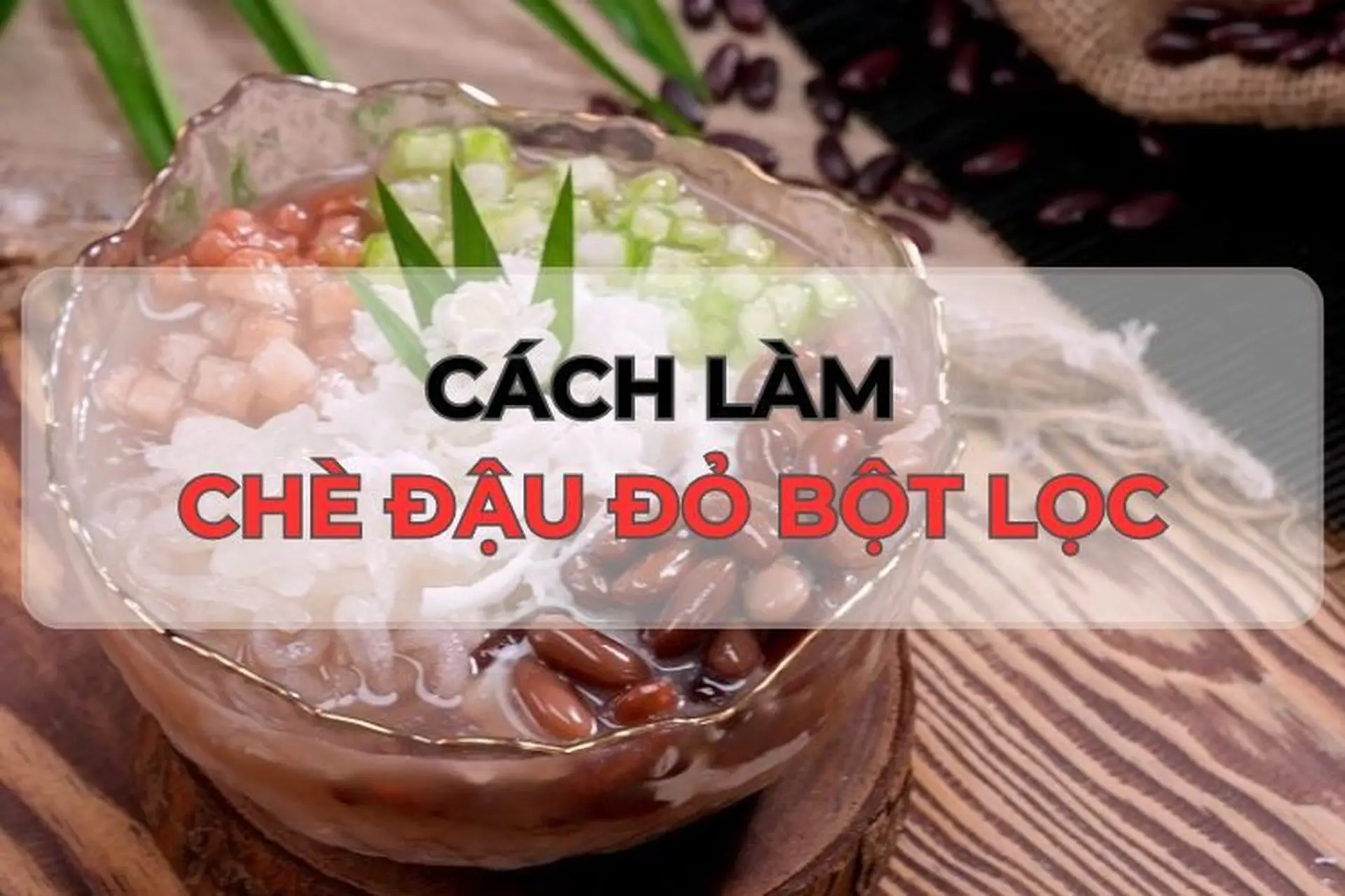 Cách làm chè đậu đỏ bột lọc lạ miệng, thơm mát và giải nhiệt ngày hè nóng bức 