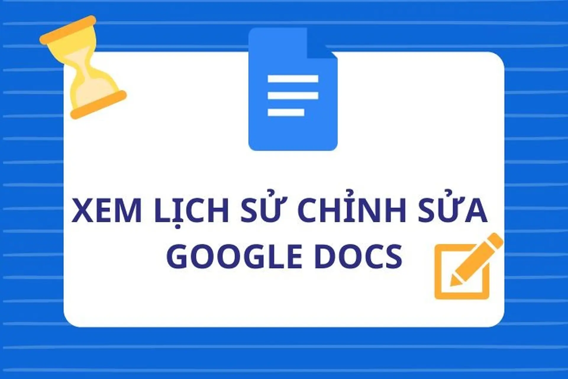 Xem lịch sử chỉnh sửa Google Docs và khôi phục nội dung quan trọng