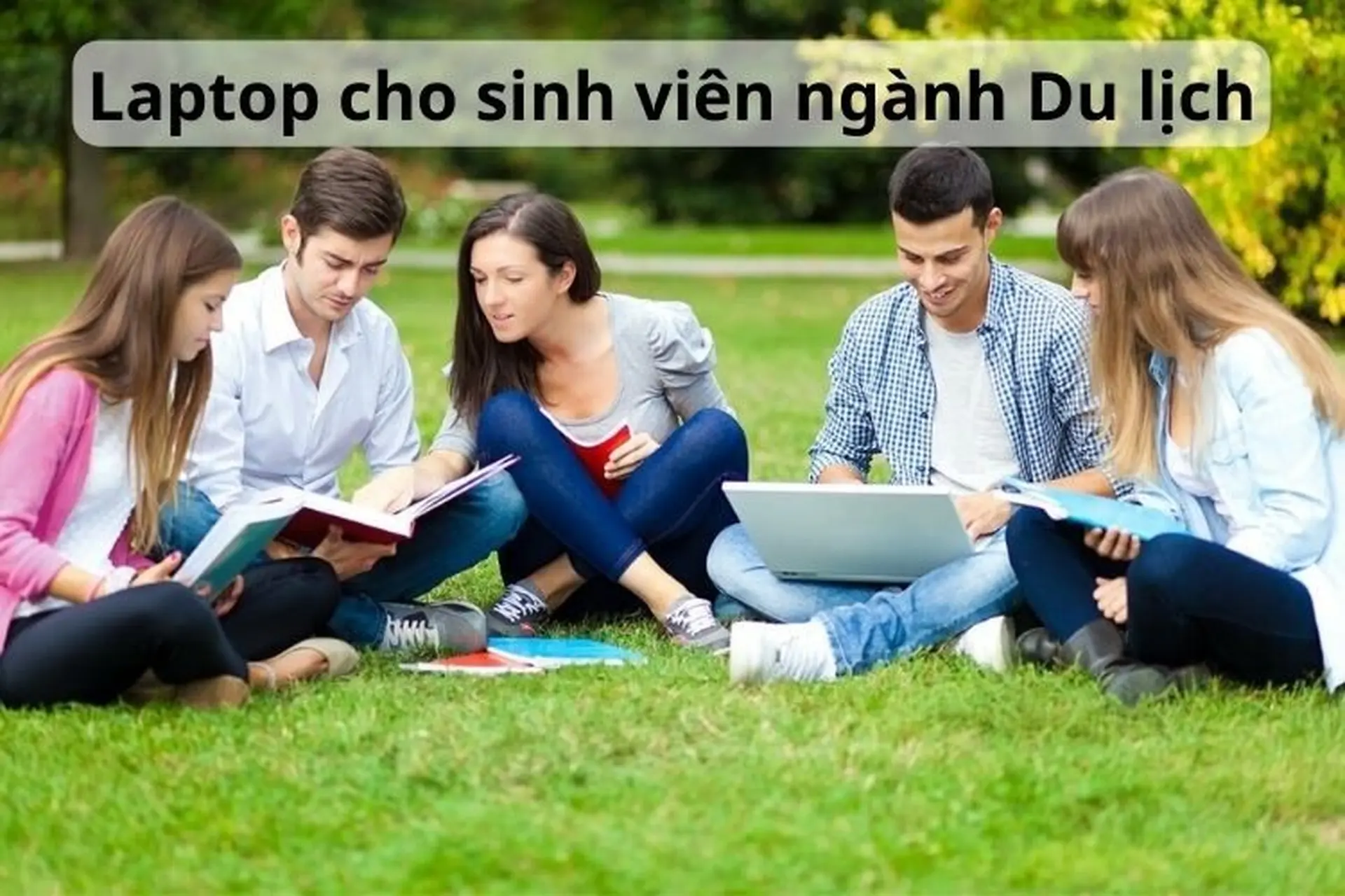Giới thiệu 8 laptop cho sinh viên ngành Du lịch 2024 gọn nhẹ, dễ dàng mang theo