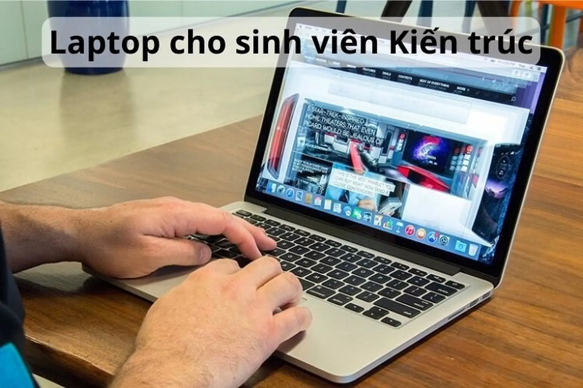 Giới thiệu 8 mẫu laptop cho sinh viên Kiến trúc 2024 có cấu hình mạnh mẽ và bền bỉ