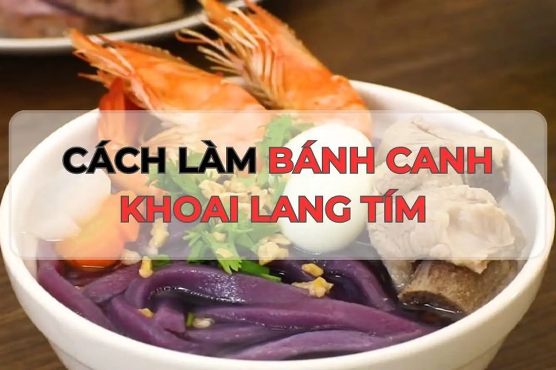 Cách làm bánh canh khoai lang tím thơm ngon, bổ dưỡng và lạ mắt ma ai cũng có thể thực hiện