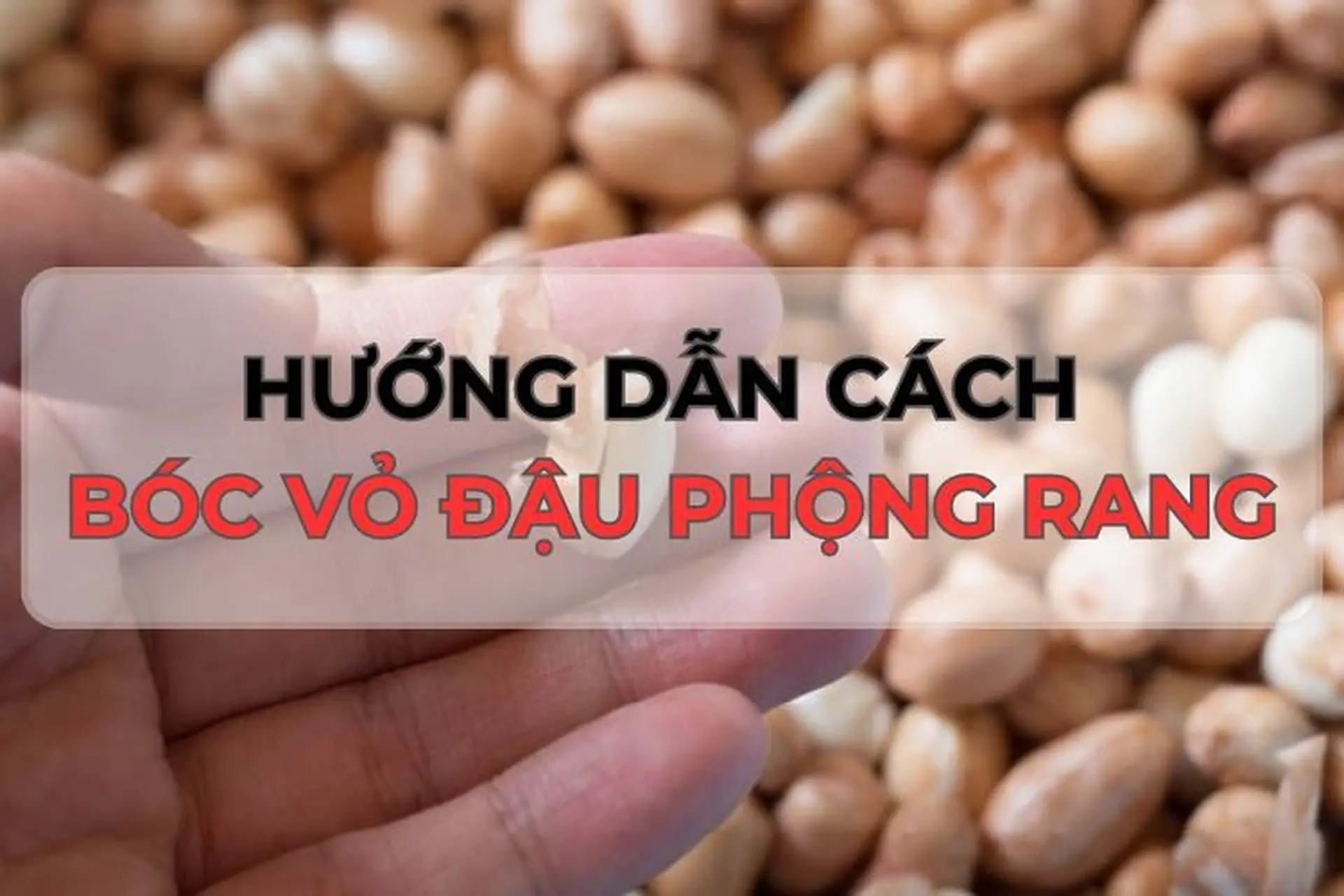 Bật mí 2 cách lột vỏ đậu phộng rang không chỉ nhanh mà còn đơn giản chỉ trong 1 nốt nhạc