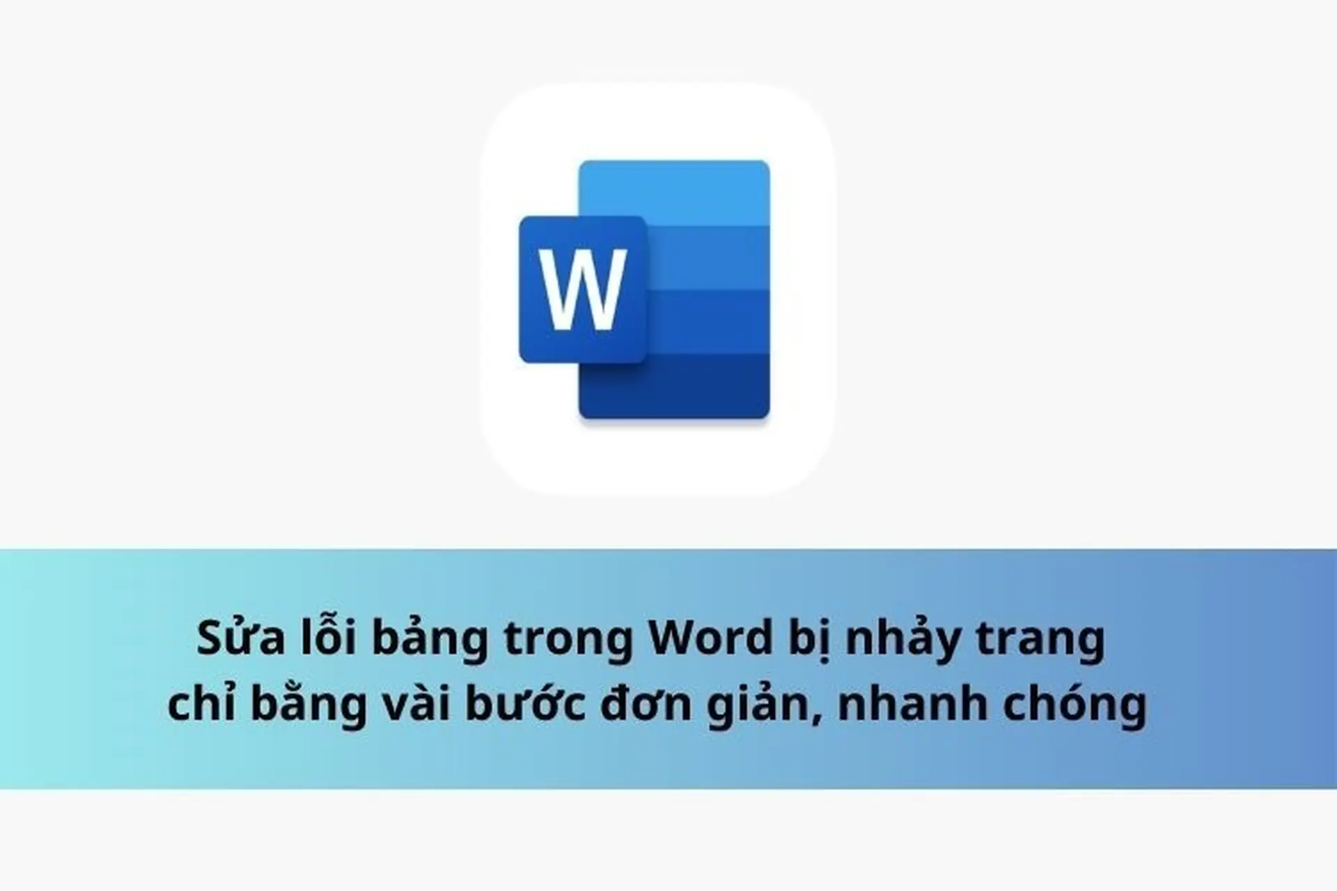 Sửa lỗi bảng trong Word bị nhảy trang chỉ bằng vài bước đơn giản, nhanh chóng