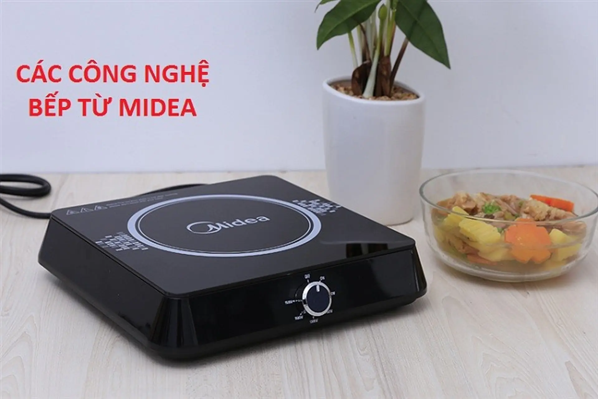 Tổng hợp 12 công nghệ bếp từ Midea nổi bật phục vụ tốt cho việc nấu nướng của bạn