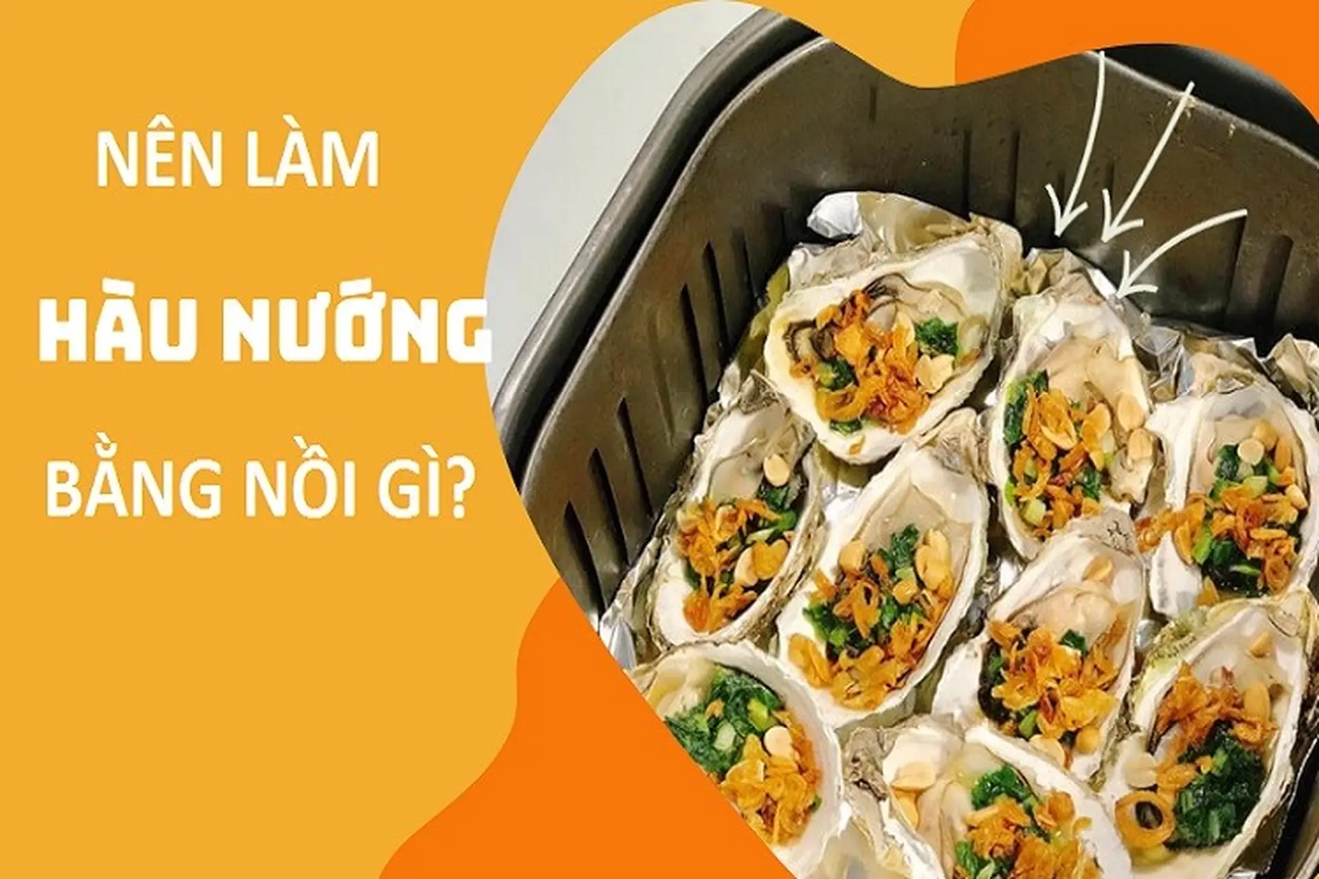 Nên làm hàu nướng bằng nồi gì? Các thông tin bạn nên biết để có món hàu nướng ngon