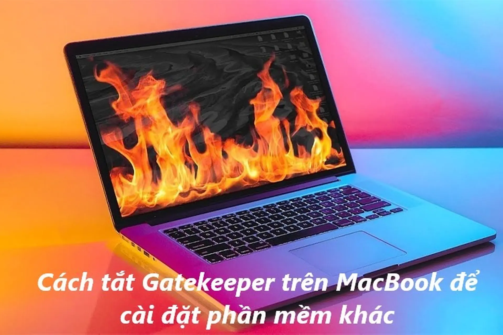 Gatekeeper là gì? Hướng dẫn cách tắt Gatekeeper trên MacBook để cài đặt phần mềm khác