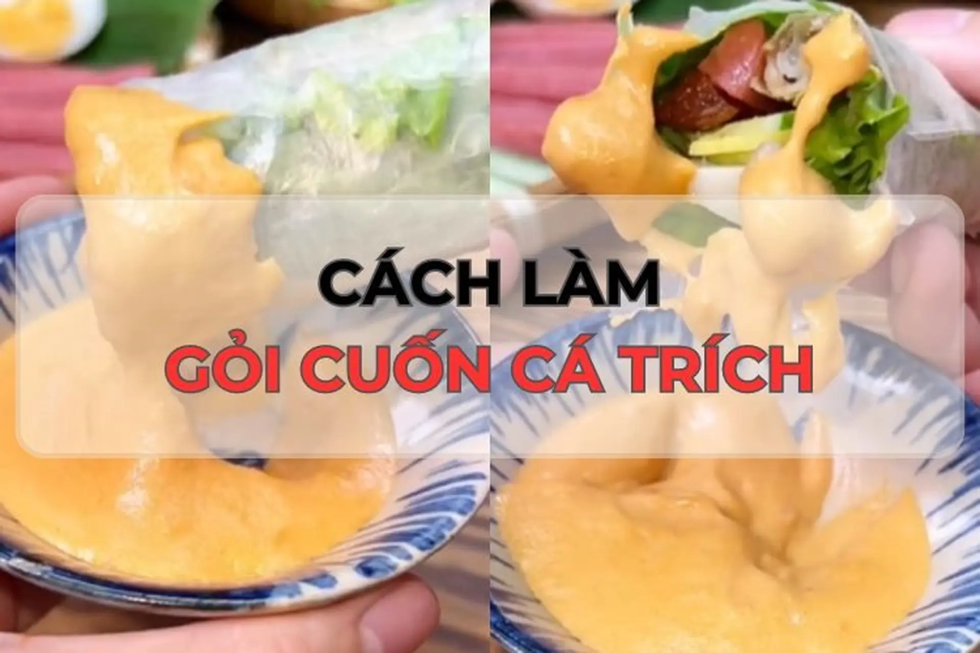 Học lỏm cách làm gỏi cuốn cá trích thơm ngon, lạ miệng, cực đơn giản ngay tại nhà