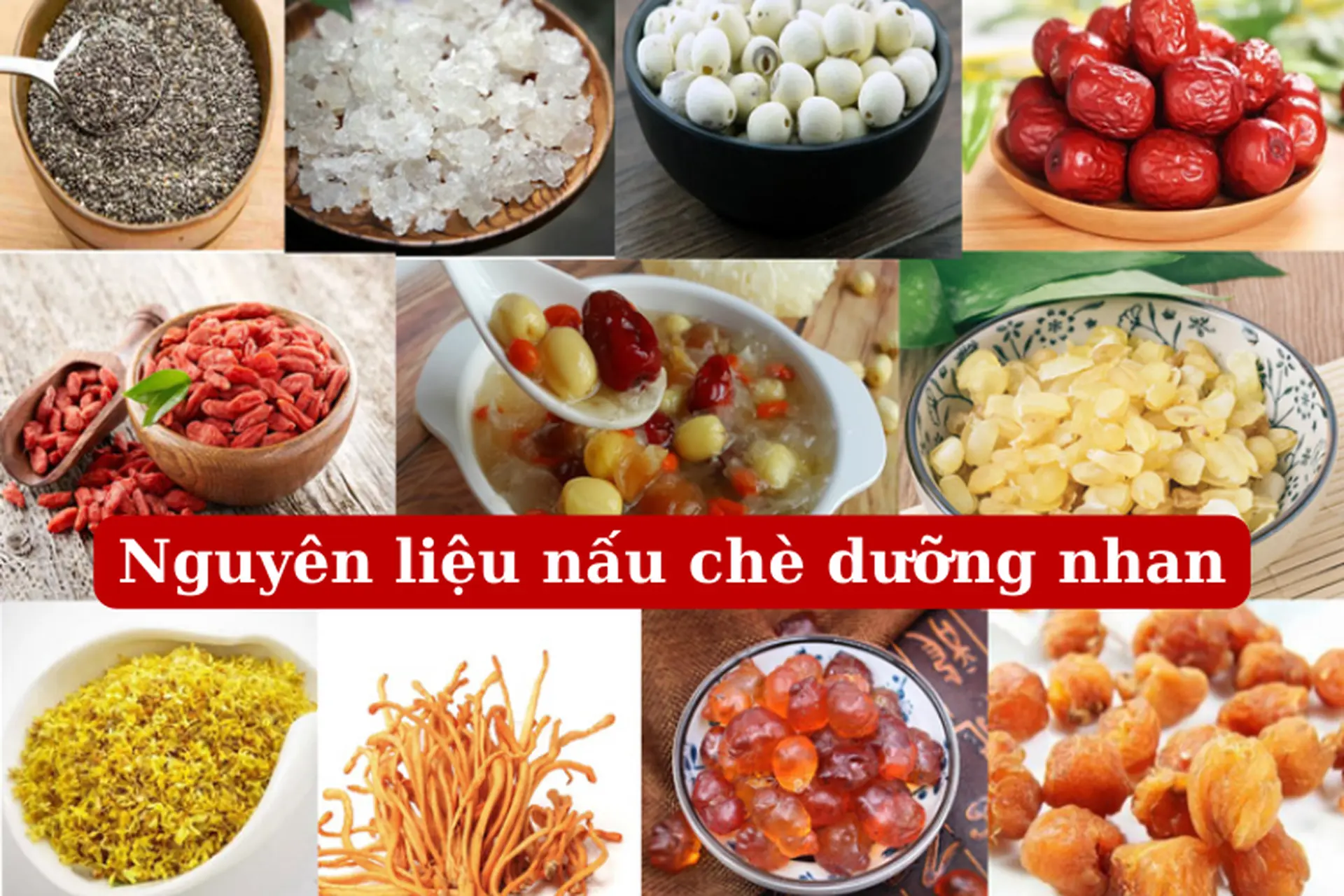 Nguyên liệu nấu chè dưỡng nhan gồm có gì? Cách nấu chè dưỡng nhan bổ dưỡng cho sức khỏe