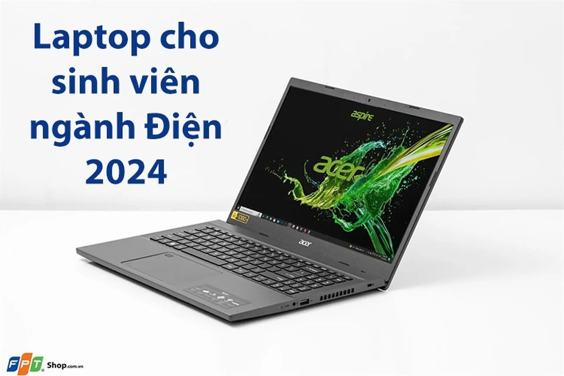 Đánh giá 8 laptop cho sinh viên ngành điện 2024 cấu hình cao, màn hình đẹp nhất